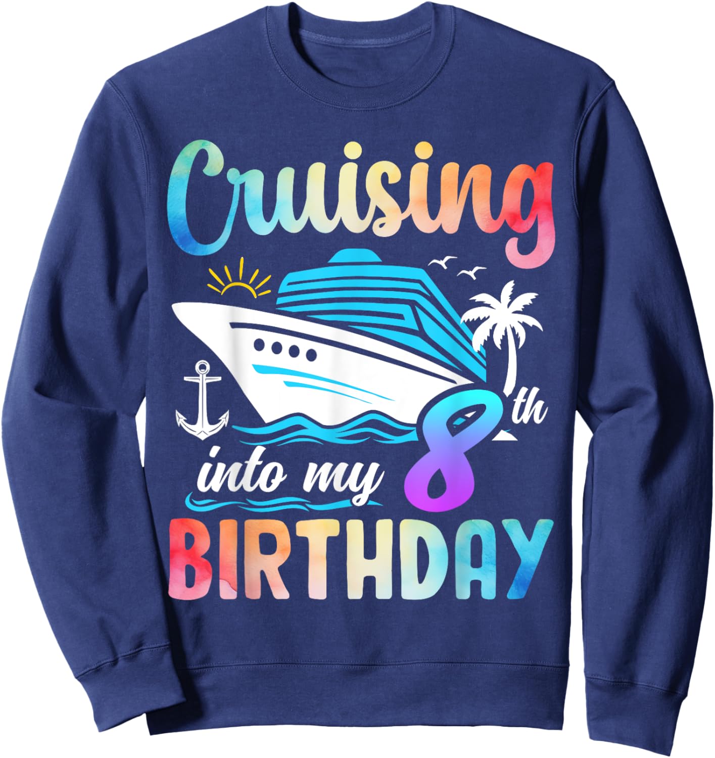 Cruising Into My 8th Birthday 8 Years Old Birthday Cruise Sweatshirt - Sweatshirt | Navy