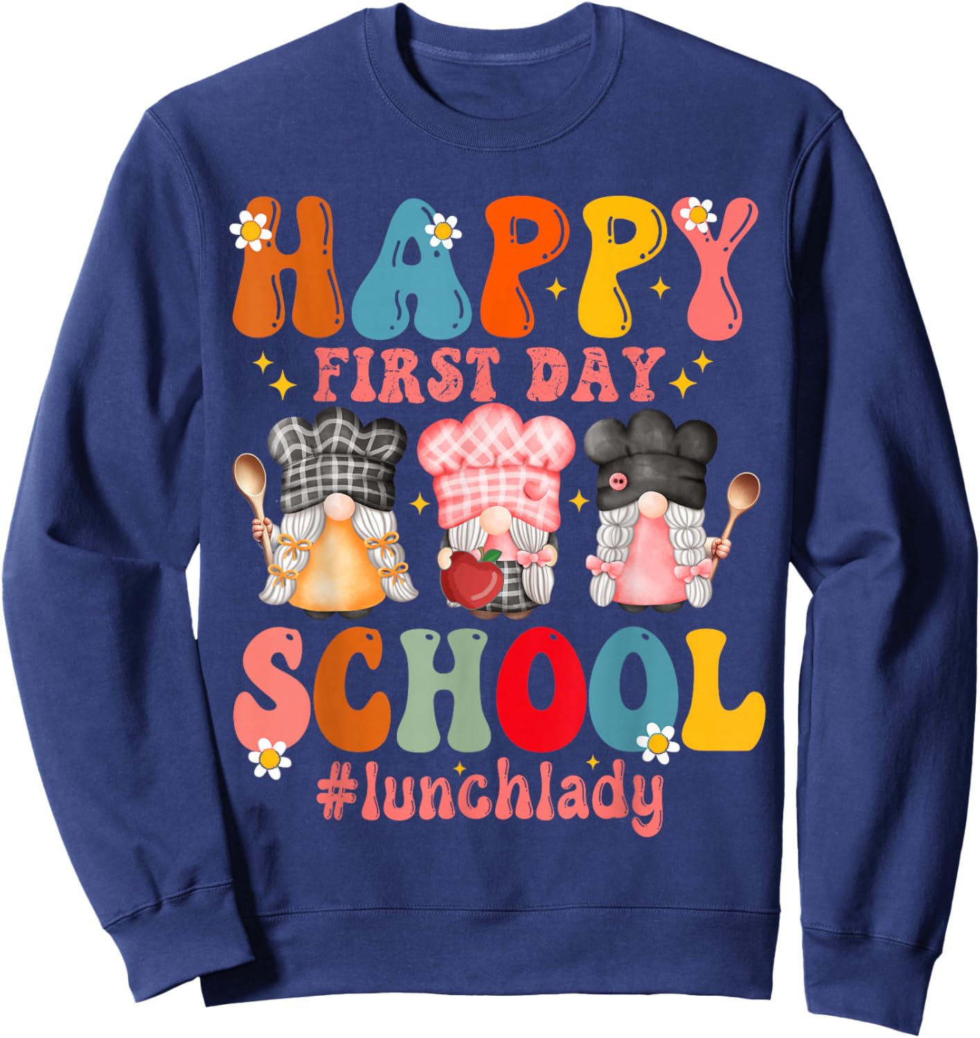 Happy First Day Of School Cafeteria Worker Lunch Lady Funny Sweatshirt - Sweatshirt | Navy