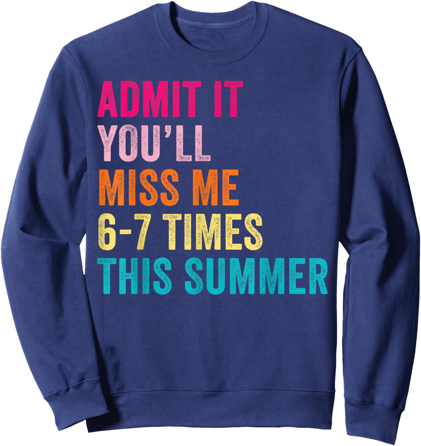 End of School Teacher Admit It You'll Miss Me 67 Last Day Sweatshirt - Sweatshirt | Navy