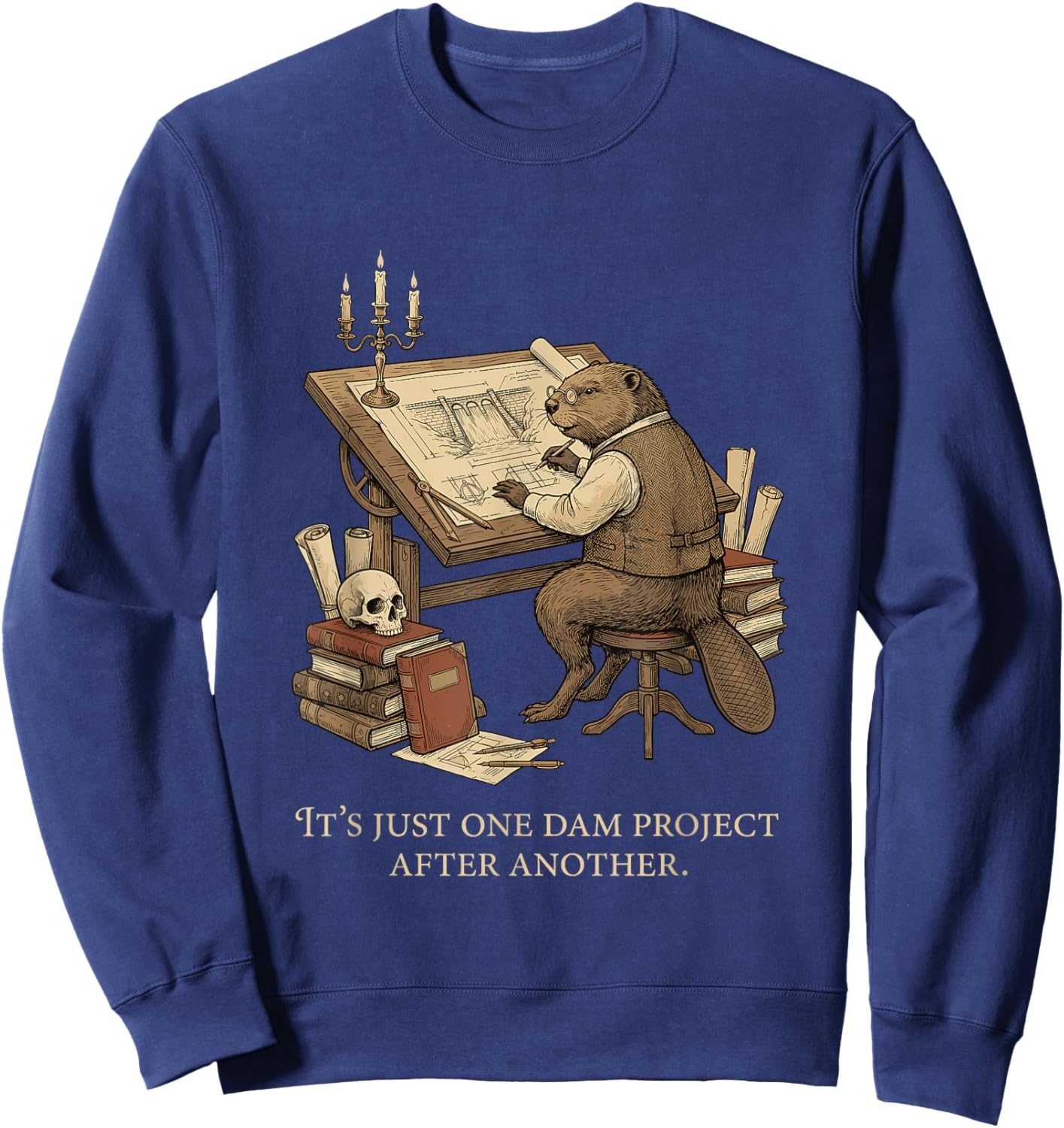 It's Just One Dam Project After Another Beaver Quote Sweatshirt - Sweatshirt | Navy