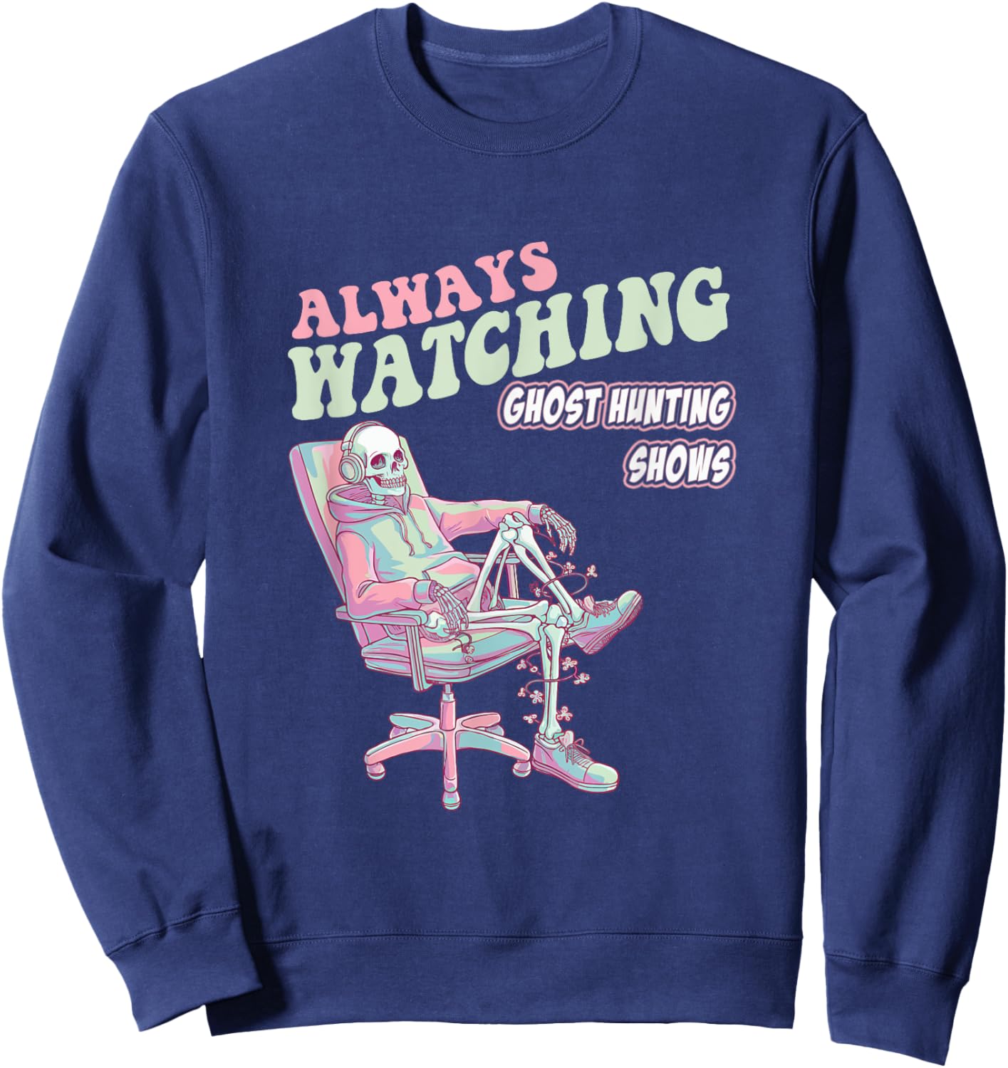 Always Watching Ghost Hunting Shows Horror Funny Sweatshirt - Sweatshirt | Navy