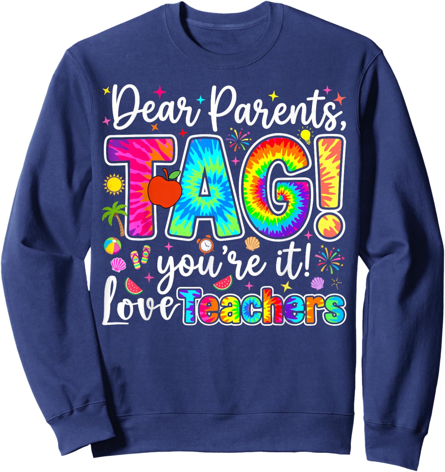 Dear Parents tag You're it Love Teachers Last Day of School Sweatshirt - Sweatshirt | Navy