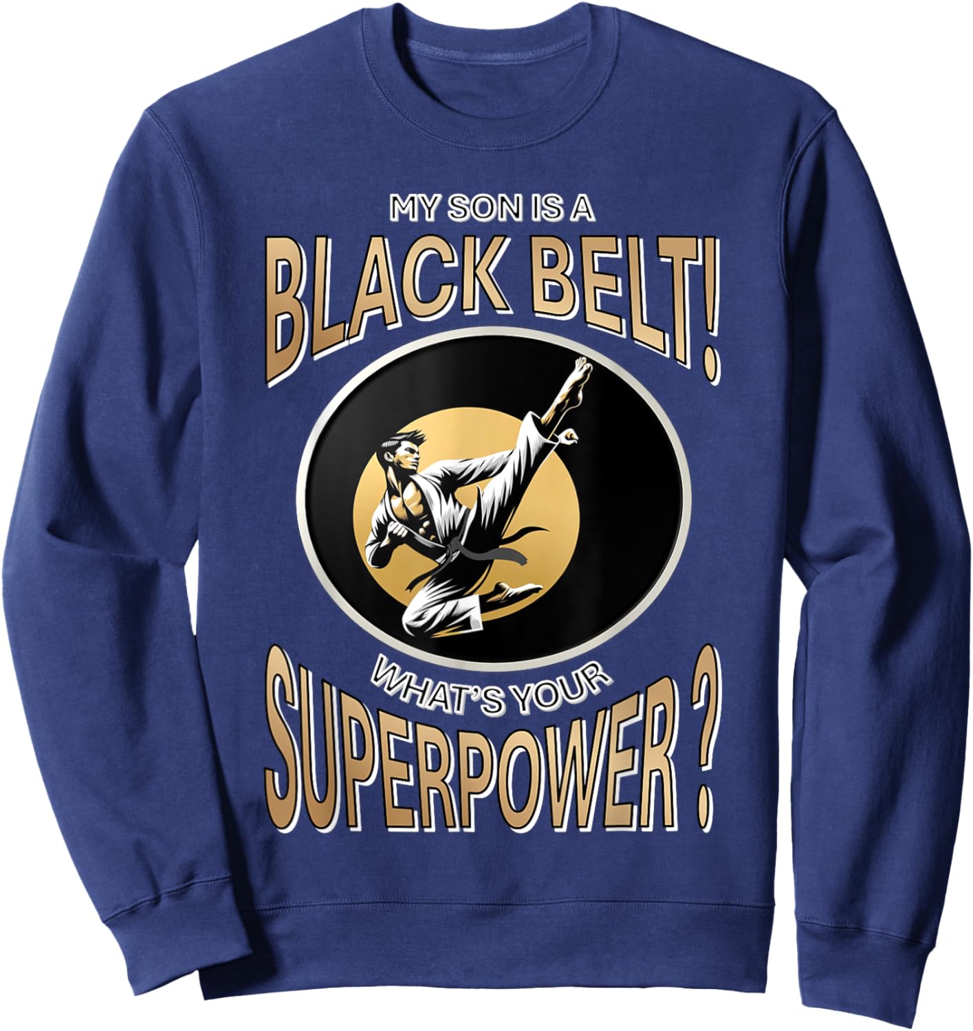 My Son is a Black Belt! What’s Your Superpower? Sweatshirt - Sweatshirt | Navy
