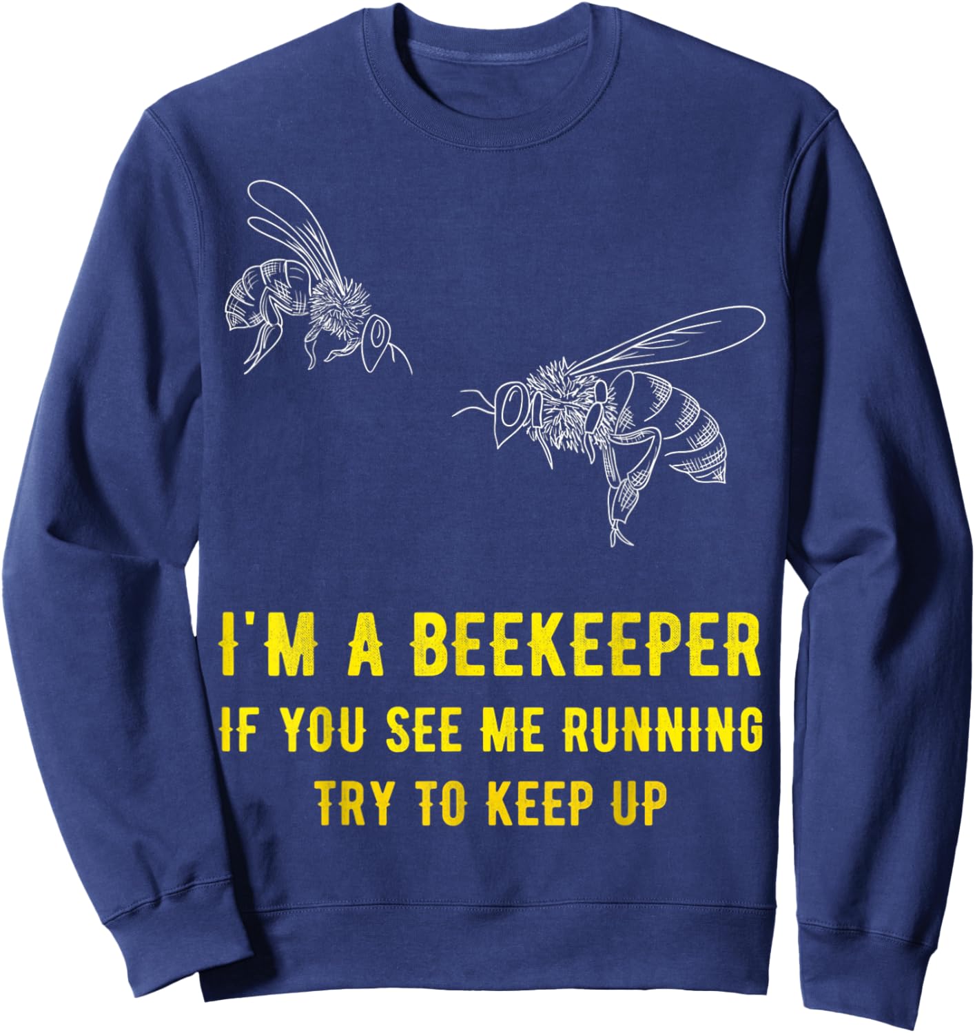 I'm A Beekeeper If You See Me Running Try To Keep Up Funny Sweatshirt - Sweatshirt | Navy