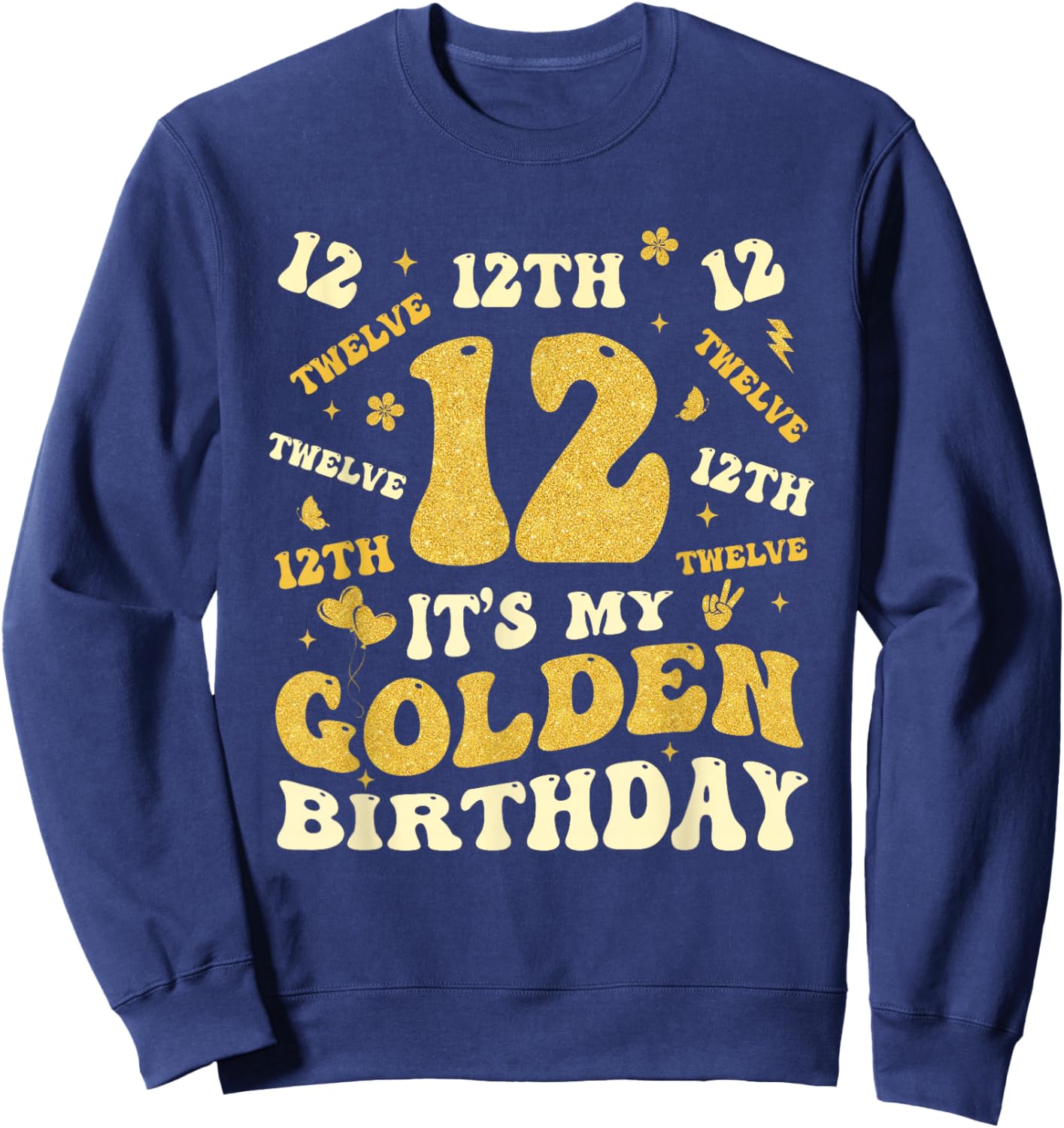 It's My 12th Golden Birthday 12 Year Old Bday Kids Born 2013 Sweatshirt - Sweatshirt | Navy