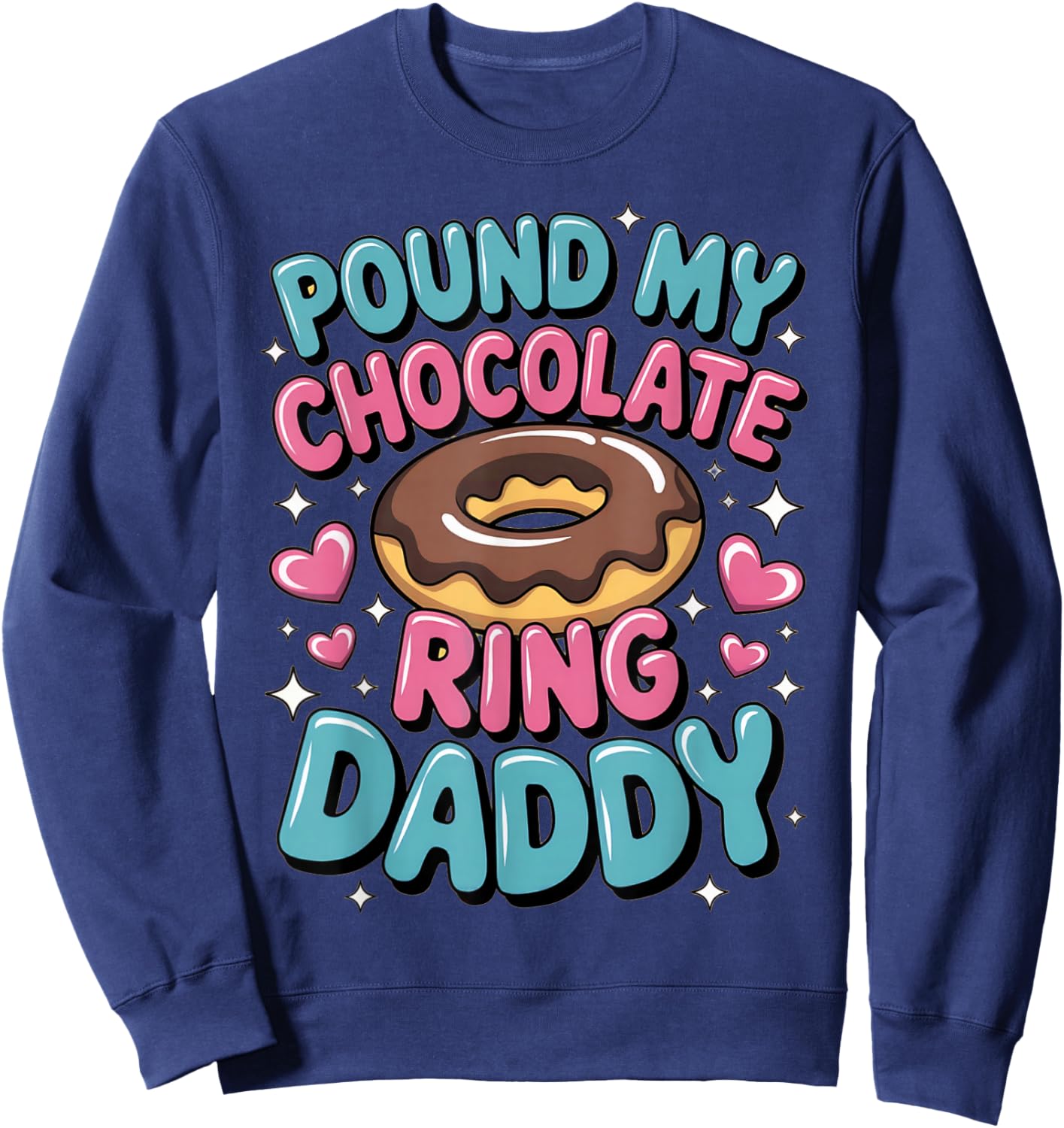 Embarrassing Pound My Chocolate Ring Daddy Inappropriate Gag Sweatshirt - Sweatshirt | Navy