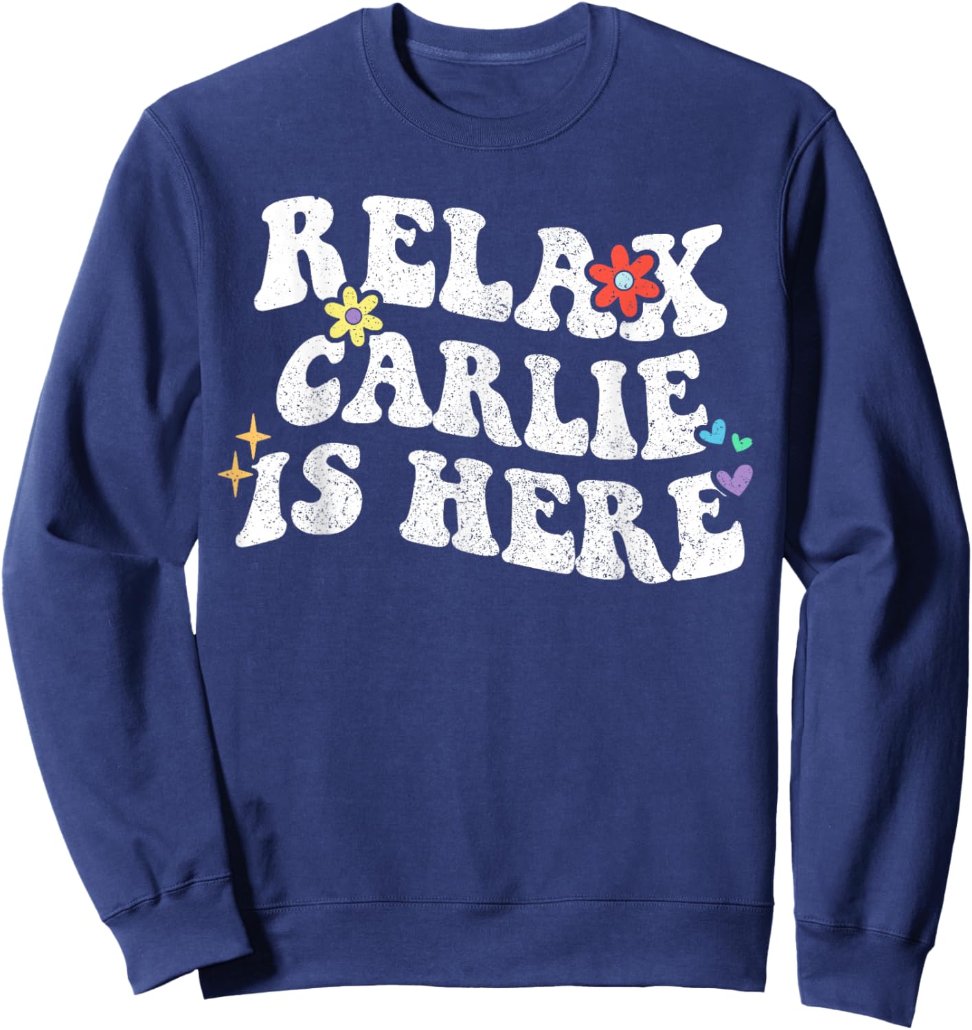 Retro Groovy Relax CARLIE Is Here Funny Mother's Day Name Sweatshirt - Sweatshirt | Navy