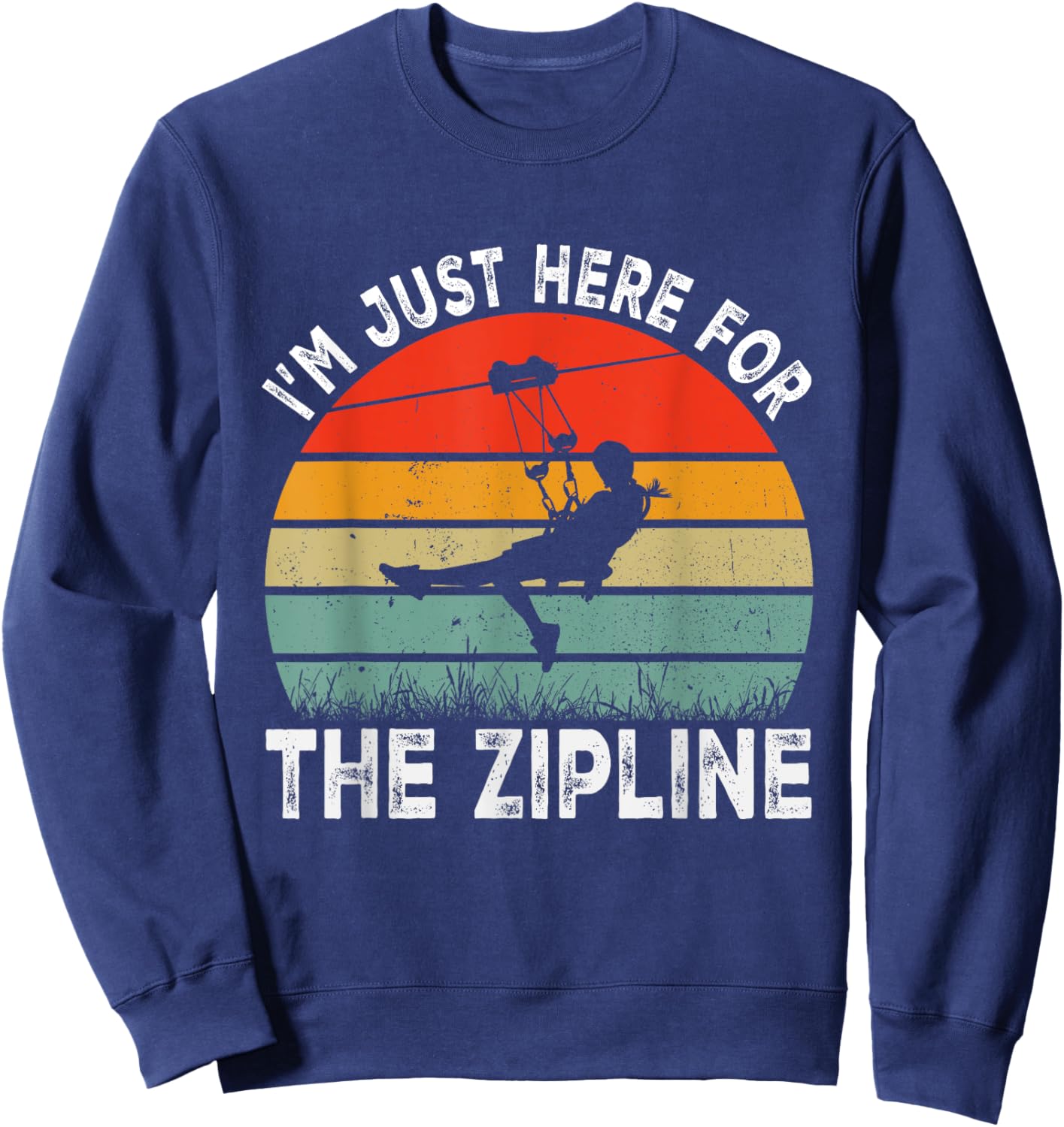 I'm Just Here for the Zipline Ziplining Lovers Sweatshirt - Sweatshirt | Navy