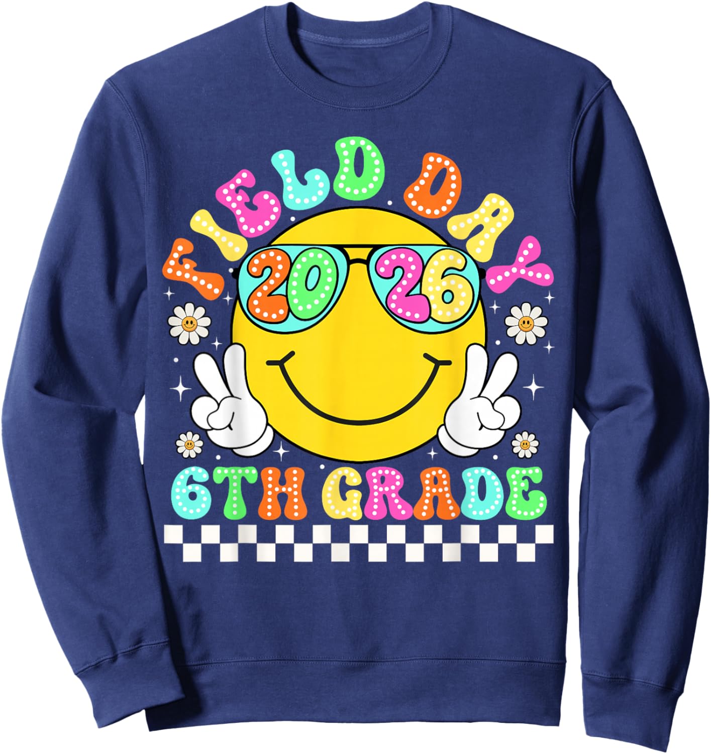 Field Day 2026 6th Grade School Teacher Kids Smile Face Sweatshirt - Sweatshirt | Navy
