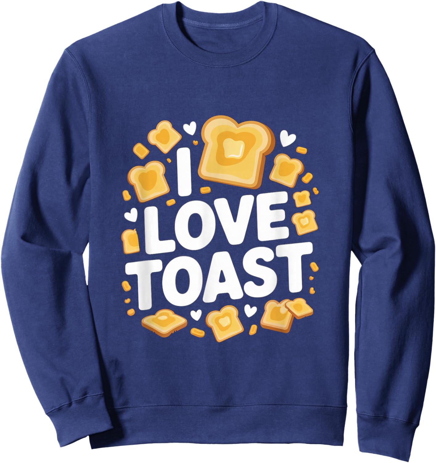 I Love Toast Enthusiast Breakfast Fun Sweatshirt - Sweatshirt | Navy