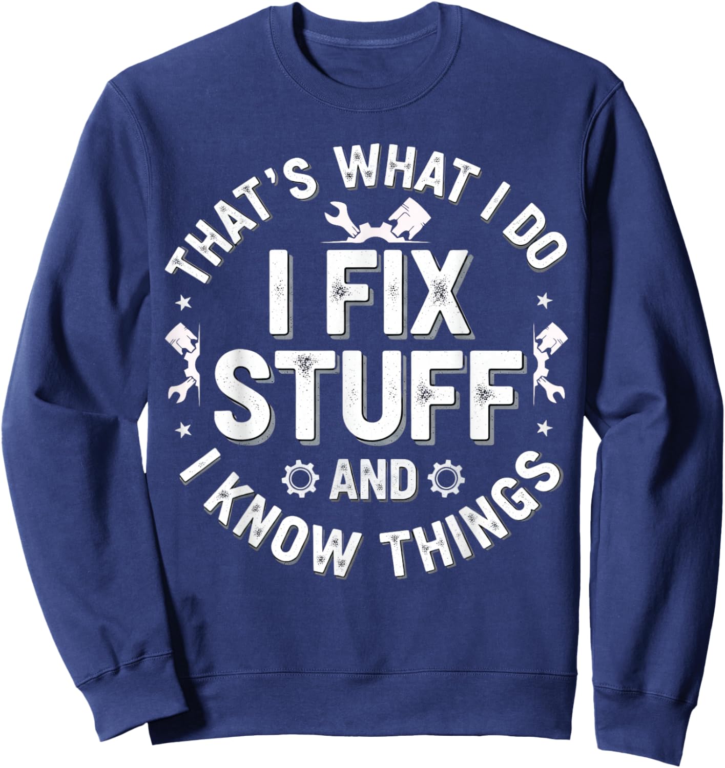 That's What I Do I Fix Stuff and I Know Things Mechanic Sweatshirt - Sweatshirt | Navy