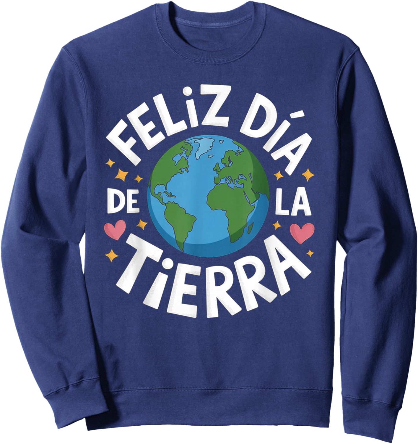 Feliz Dia De La Tierra Funny Earth Day Sweatshirt - Sweatshirt | Navy