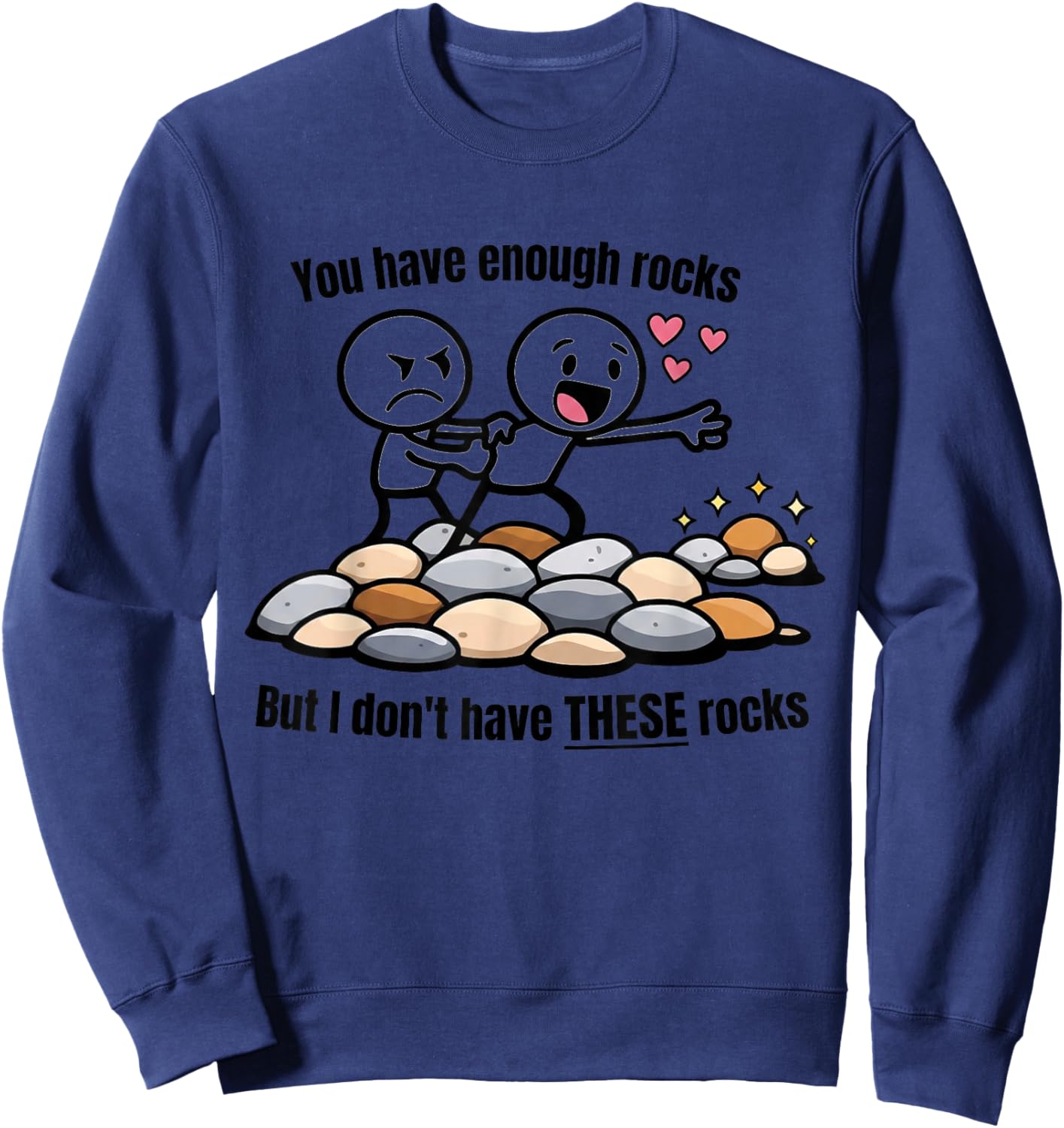 You Have Enough Rocks But I Don't Have These Rocks Sweatshirt - Sweatshirt | Navy
