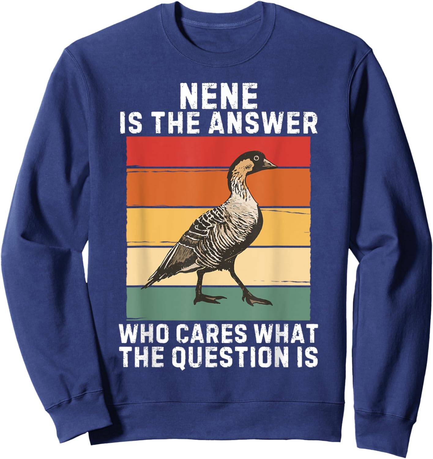 Retro Nene Bird Is The Answer Who Cares What The Question Is Sweatshirt - Sweatshirt | Navy