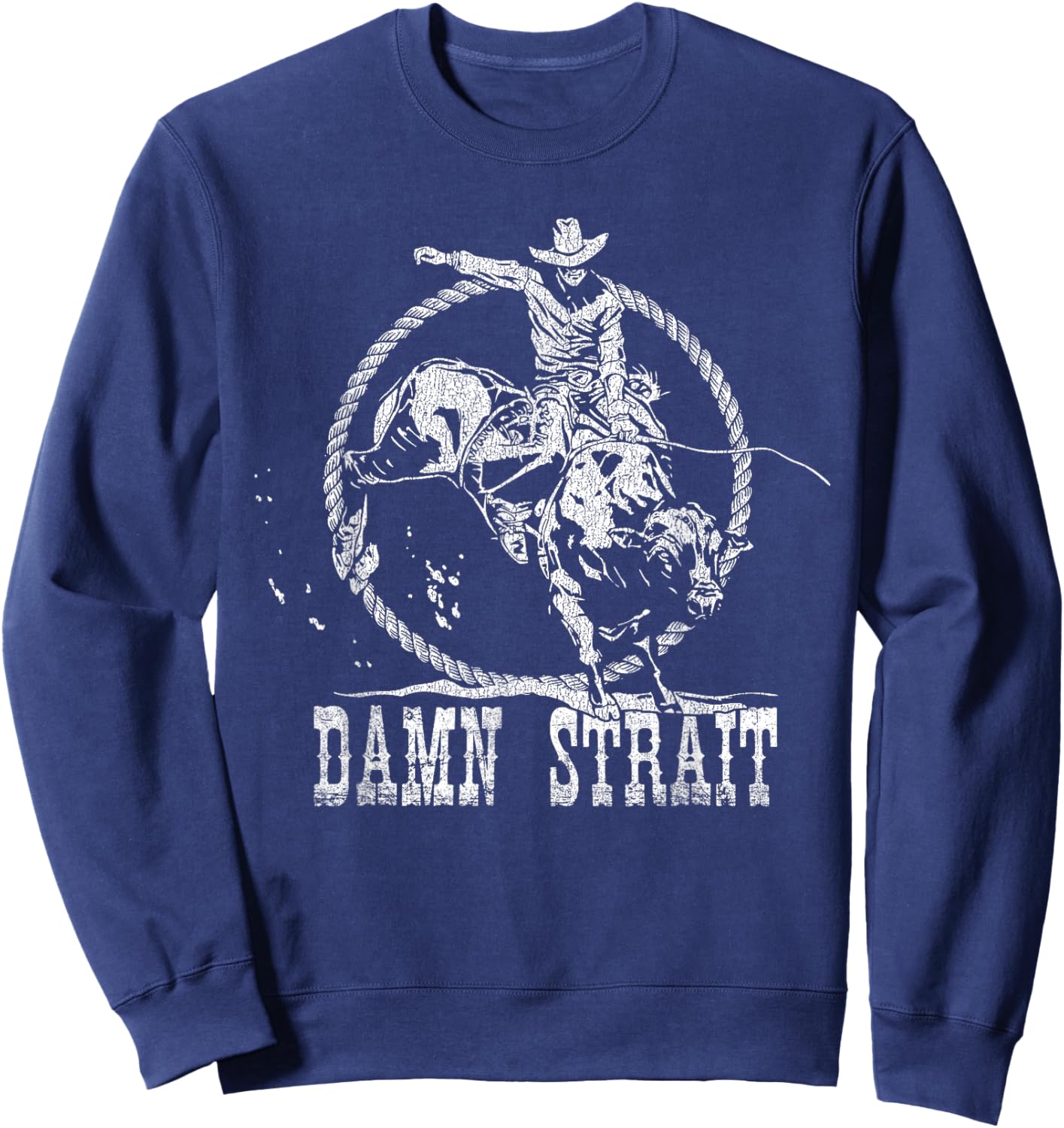 Damn Strait Western Country Damn Strait Cowboy Cowgirl Rodeo Sweatshirt - Sweatshirt | Navy