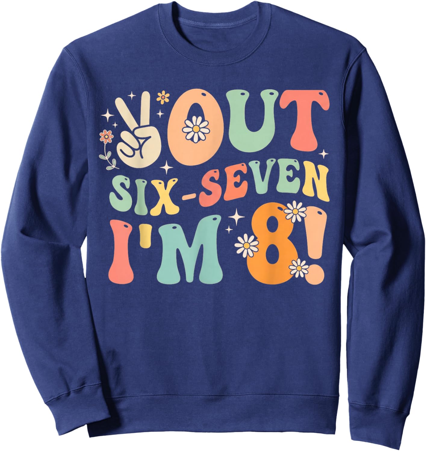 Peace Six-Seven Out I’m 8 Funny 6 7 Meme 8th Birthday Girl Sweatshirt - Sweatshirt | Navy