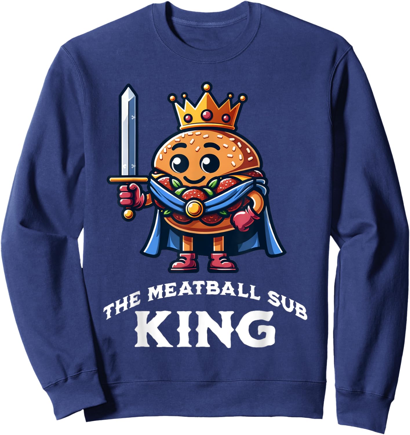The Meatball Sub King Funny Meatball Sandwich Lover Sweatshirt - Sweatshirt | Navy