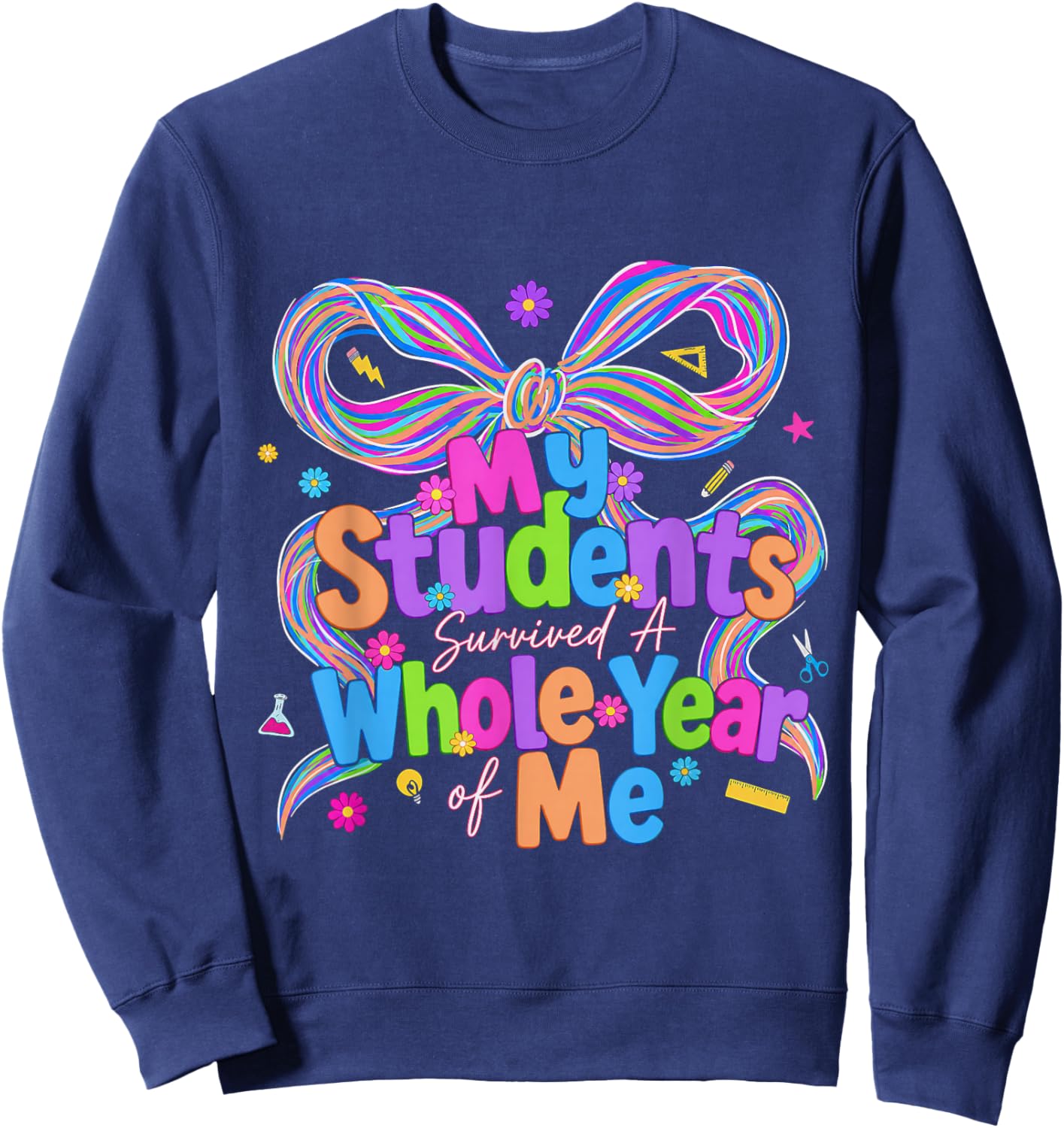 My Students Survived A Whole Year of Me Teacher End of Year Sweatshirt - Sweatshirt | Navy