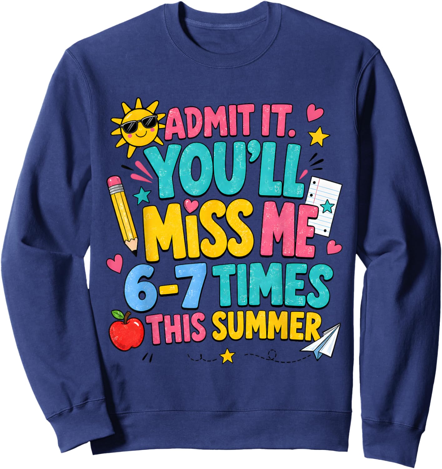 End of Year Teacher Admit It You'll Miss Me 6-7 Last Day Sweatshirt - Sweatshirt | Navy