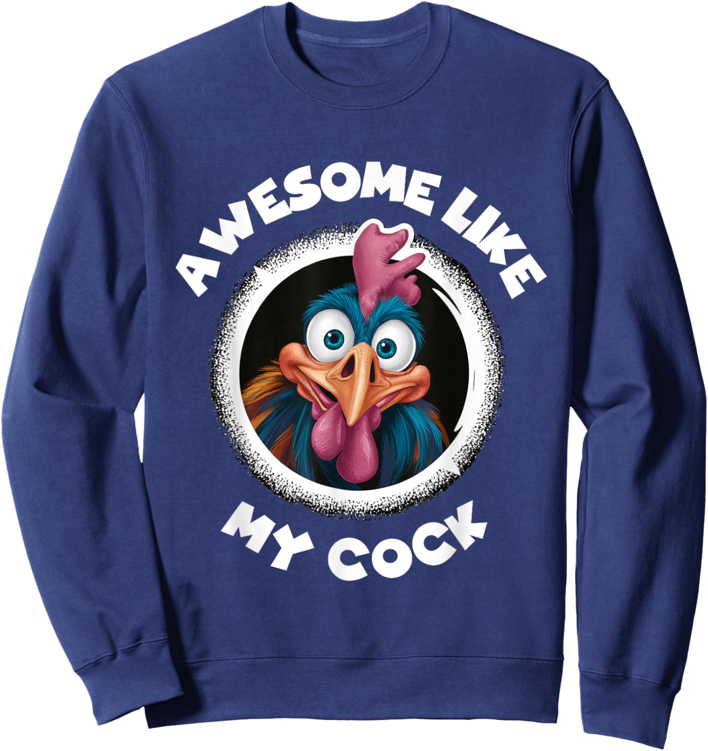 Awesome Like My Cock Chicken Sarcastic Humour Rooster Rude Sweatshirt - Sweatshirt | Navy
