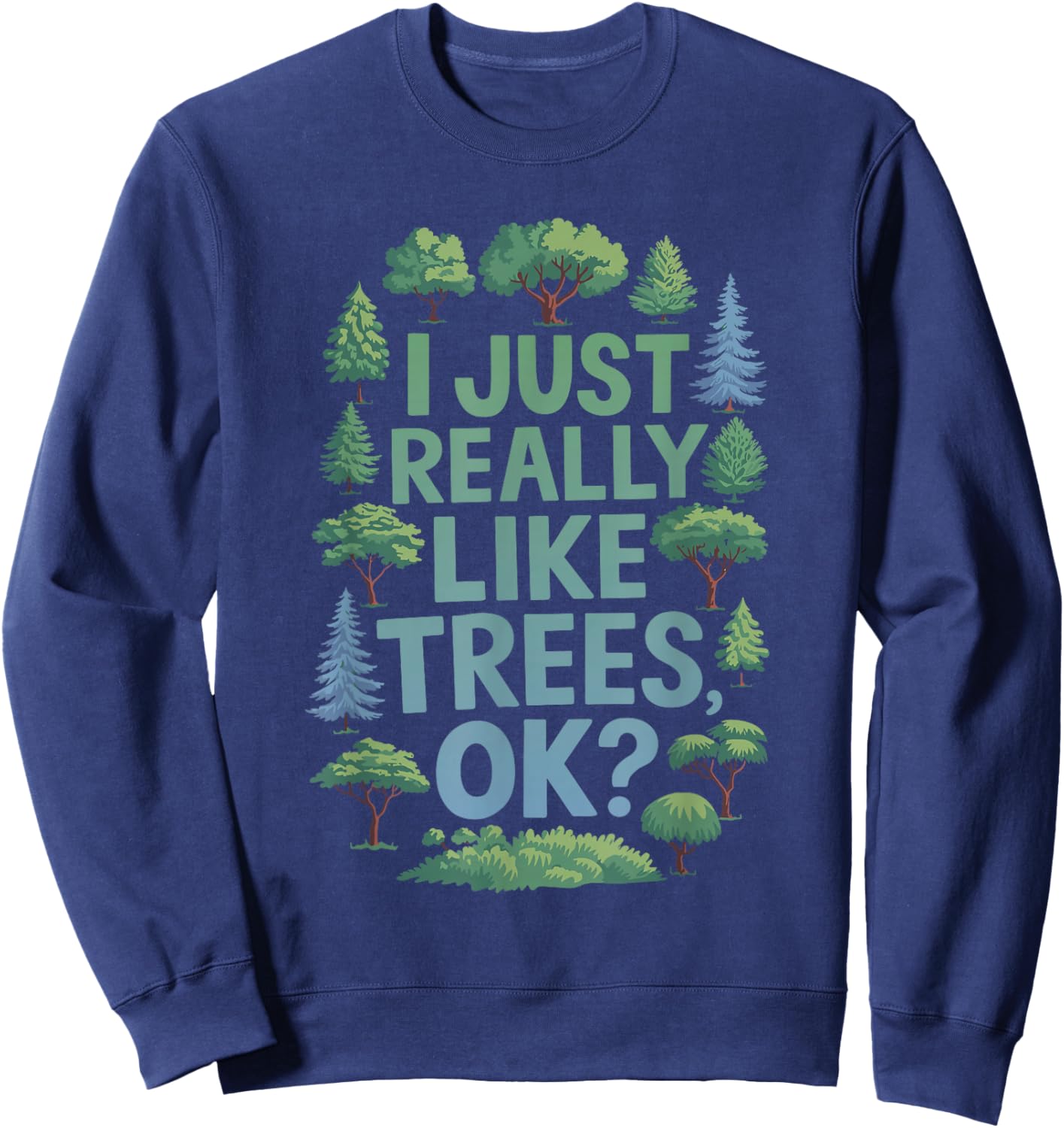 I Just Really Like Trees, OK? - Gardeners Forest Love Trees Sweatshirt - Sweatshirt | Navy