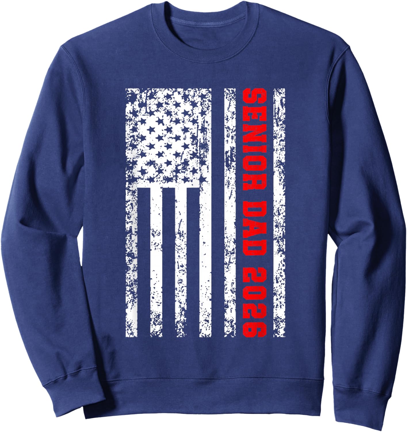 Dad Senior 2026 Proud Dad of A Class of 2026 Graduate Flag Sweatshirt - Sweatshirt | Navy