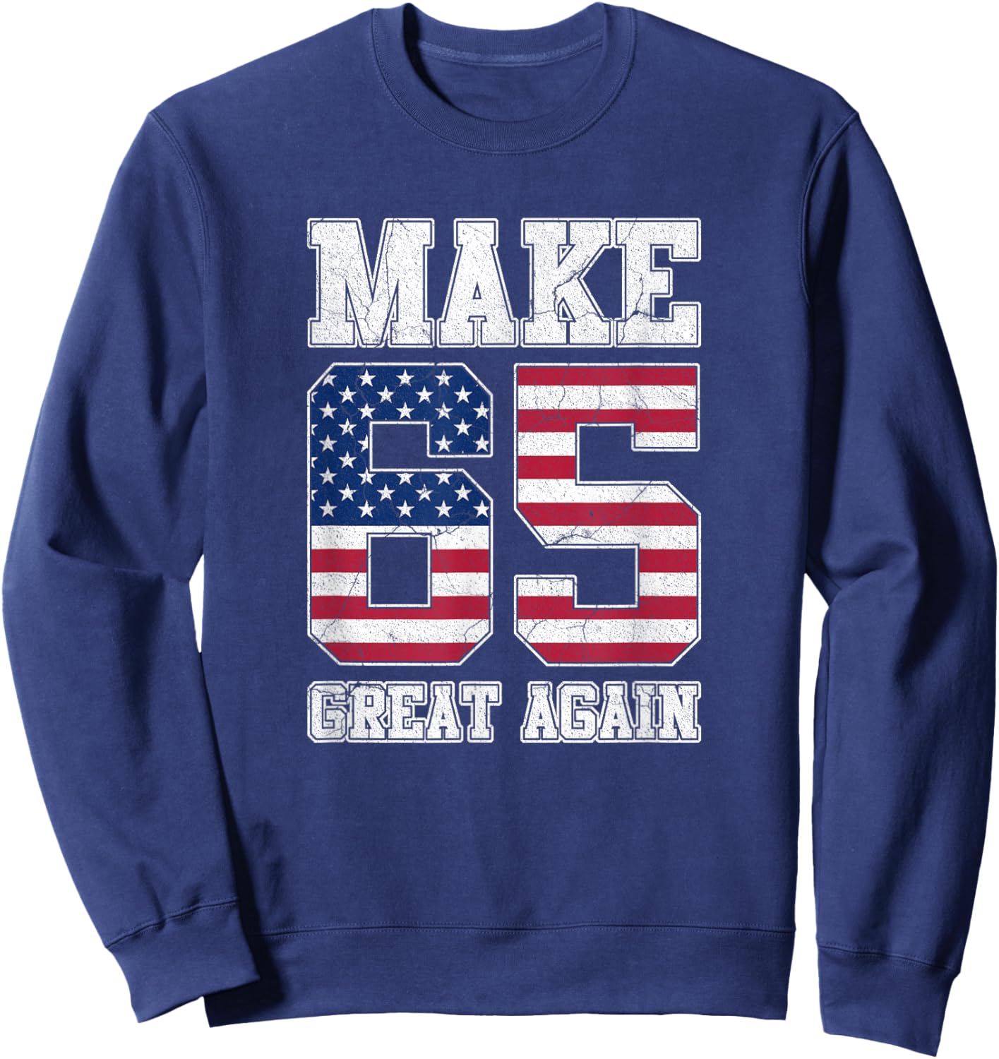 Make 65 Great Again 65th Birthday Patriotic 4th of July Sweatshirt - Sweatshirt | Navy