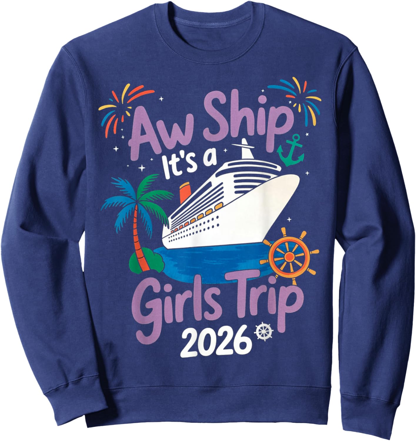 Aw Ship It's A Girls Trip 2026 Cruise Vacation Trip Sweatshirt - Sweatshirt | Navy