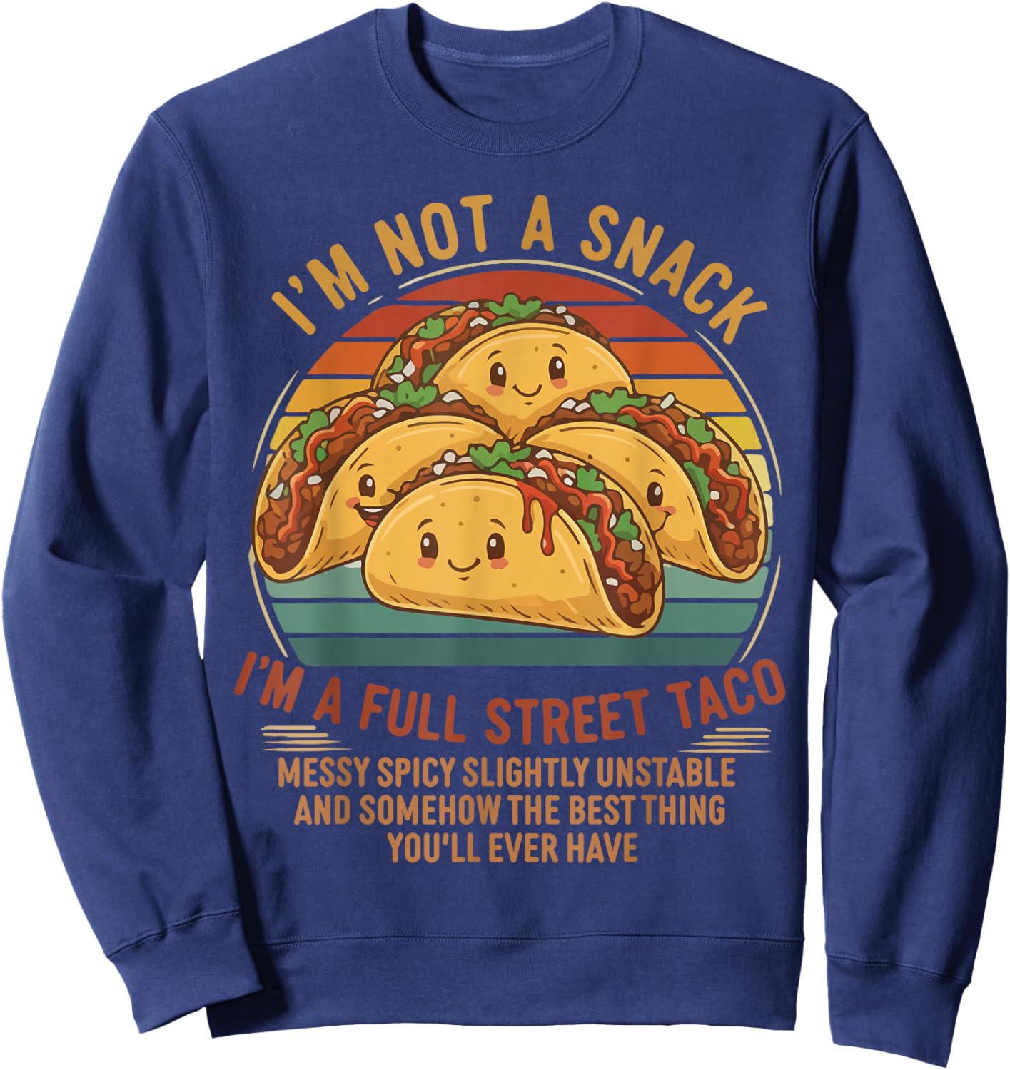 I'm Not A Snack I'm A Full Street Taco Messy Spicy Unstable Sweatshirt - Sweatshirt | Navy