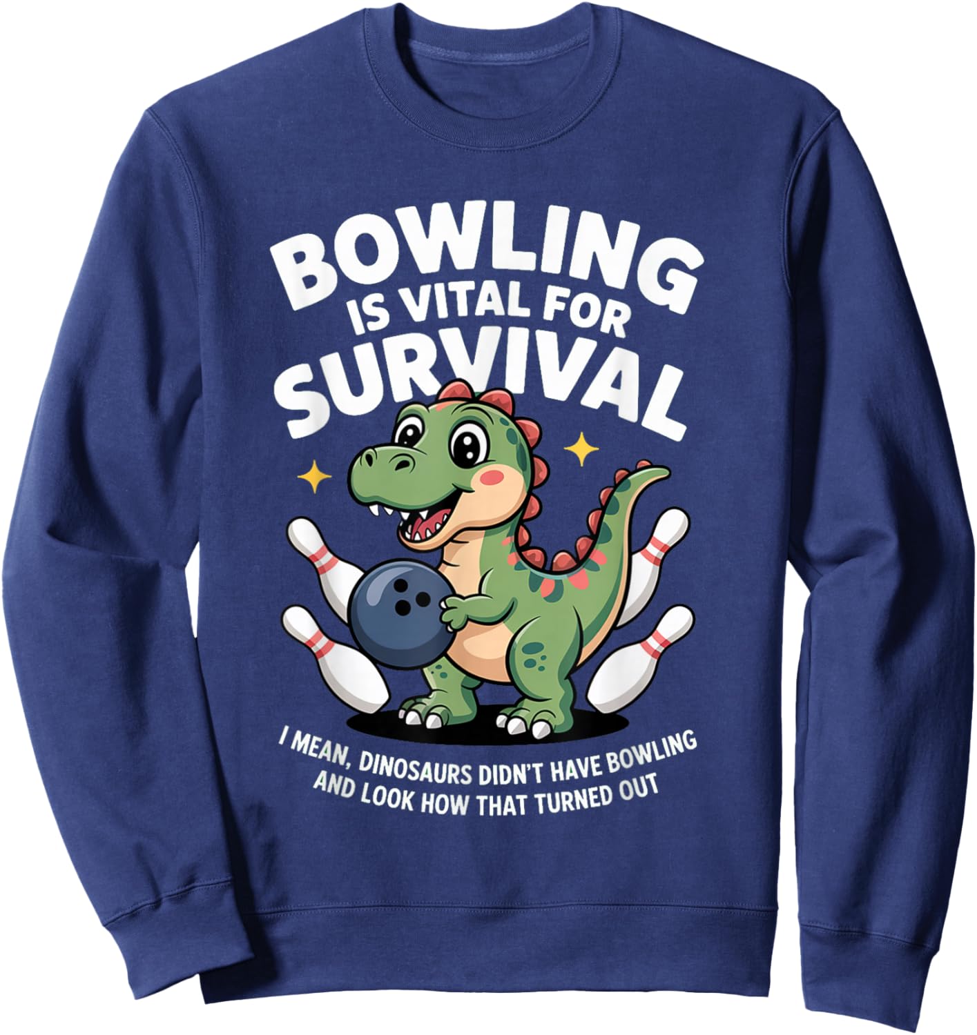 Cute Dinosaur Bowler Bowling is Vital for Survival Funny Sweatshirt - Sweatshirt | Navy