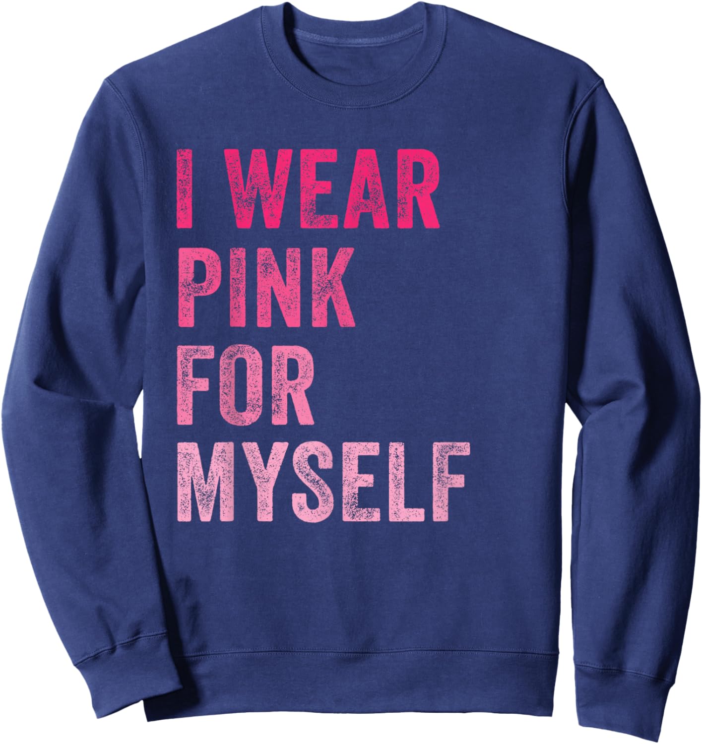 Breast Cancer Awareness I Wear Pink for Myself Women Sweatshirt - Sweatshirt | Navy