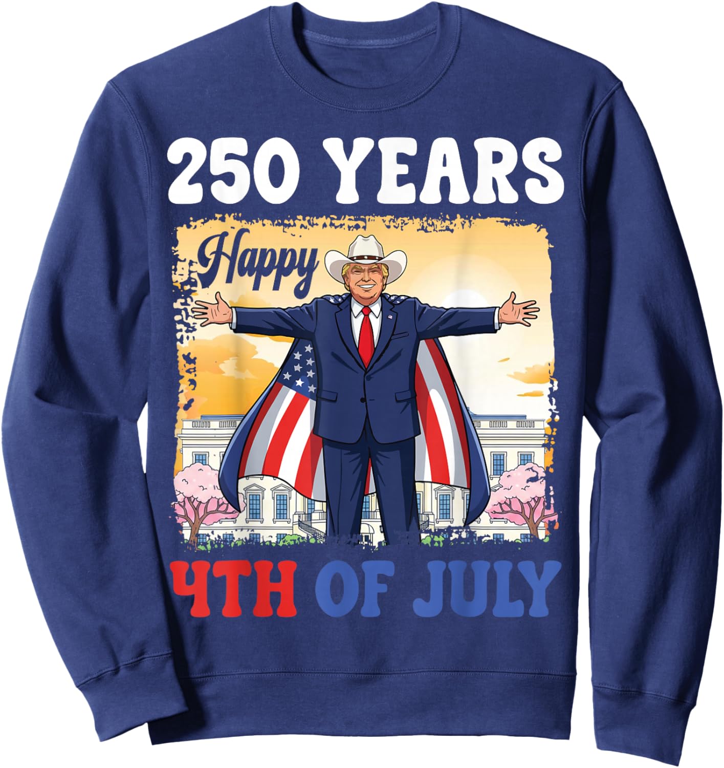Trump Cowboy Hat 250 Yrs Happy 4th of July America 2026 Sweatshirt - Sweatshirt | Navy