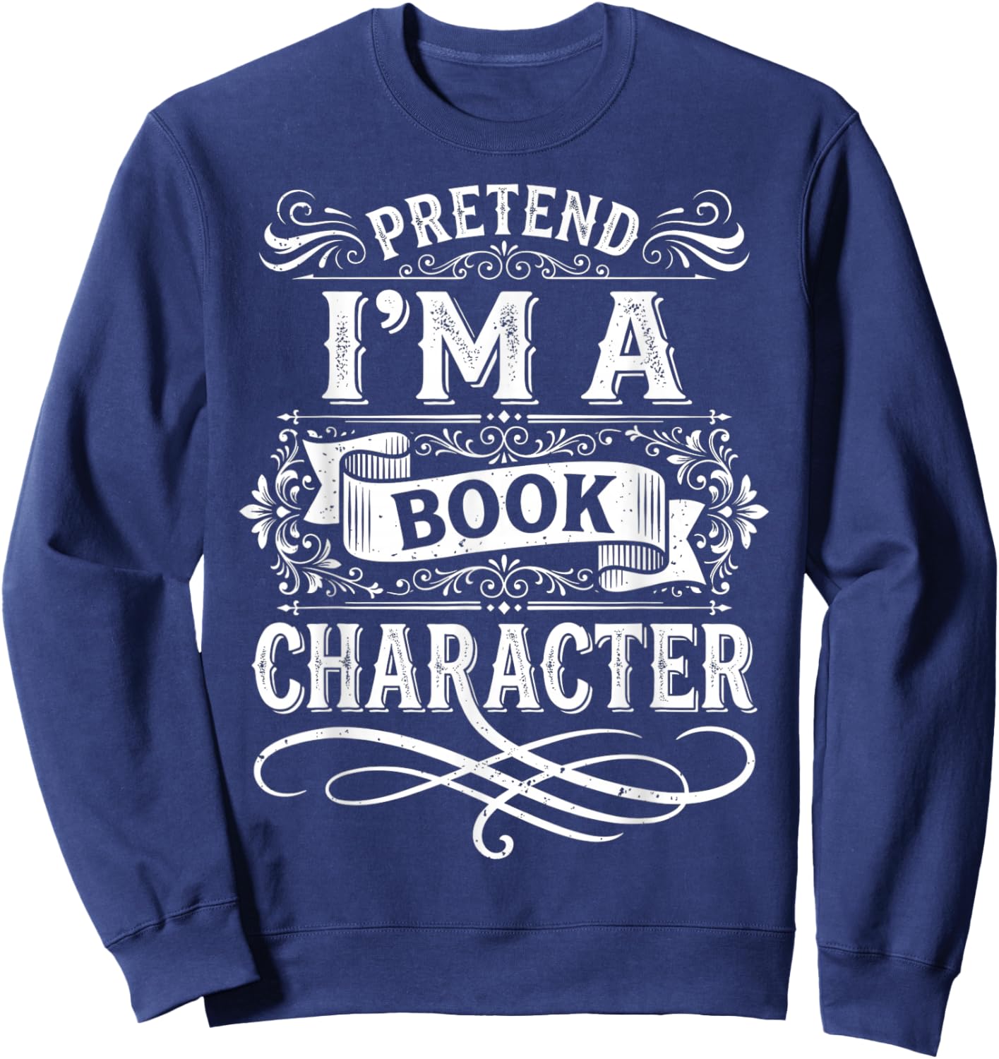Pretend Im a Book Character Vintage Literature Design Sweatshirt - Sweatshirt | Navy