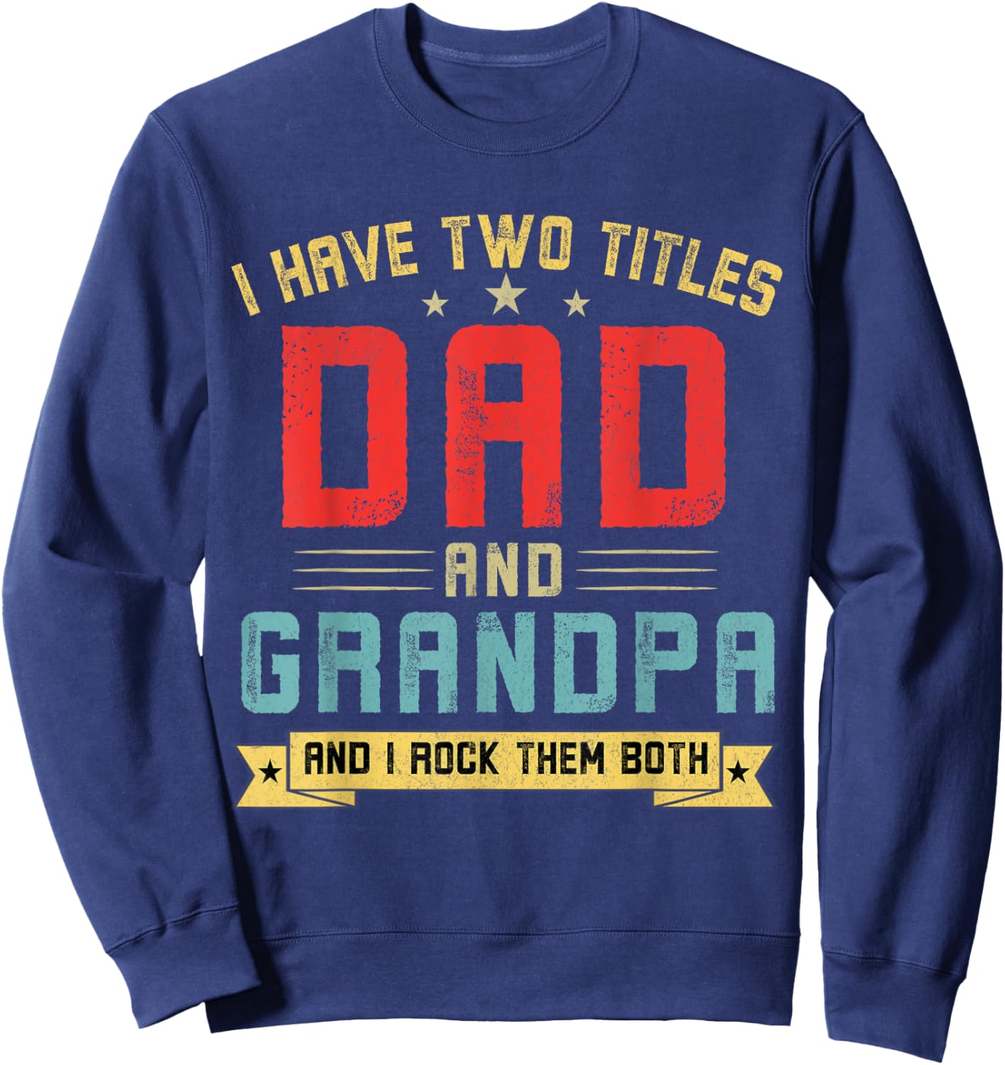 I Have Two Titles Dad And Grandpa Funny Grandpa Father's Day Sweatshirt - Sweatshirt | Navy