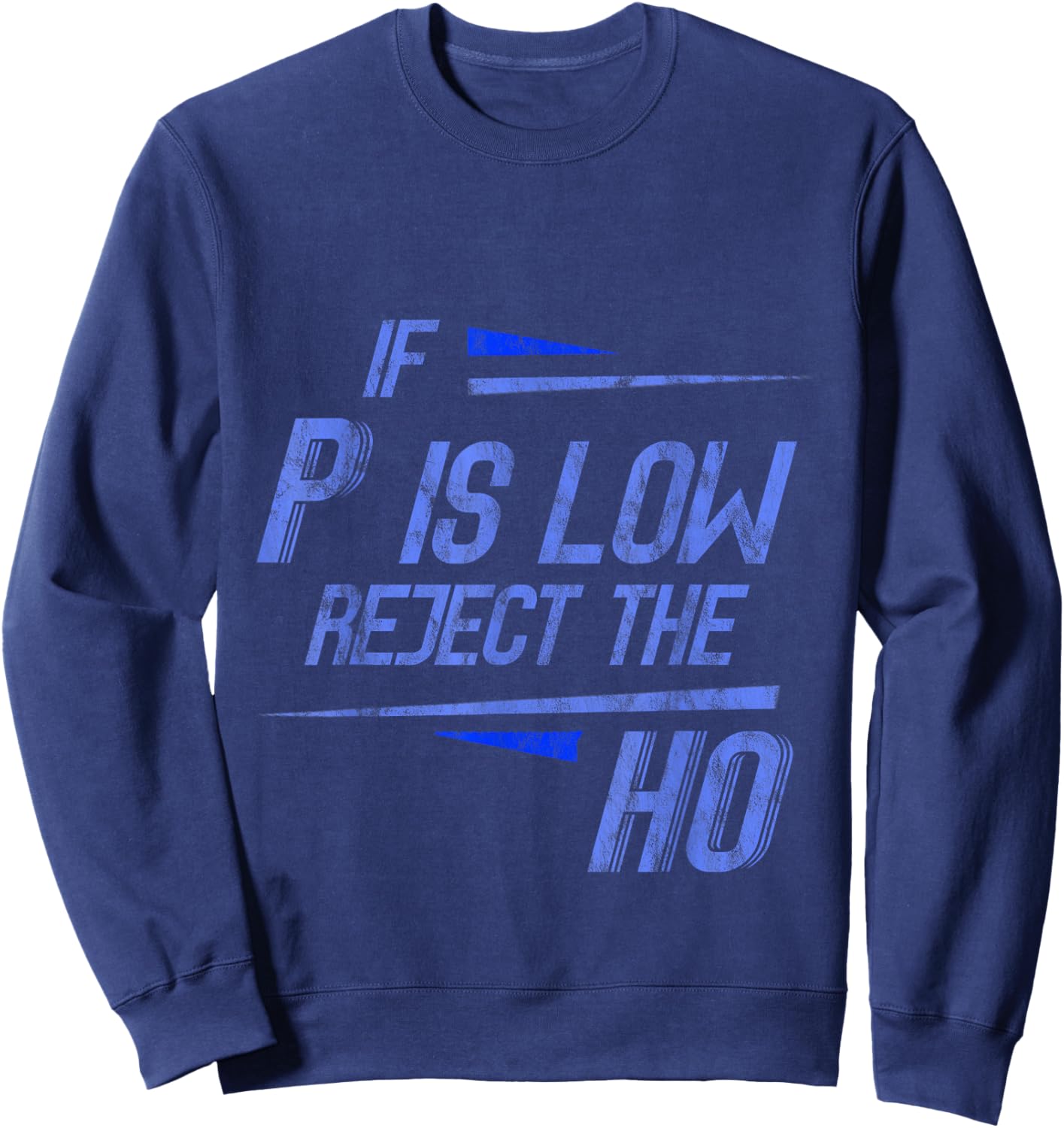 If P Is Low Reject The HO Statistics Hypothesis Sweatshirt - Sweatshirt | Navy