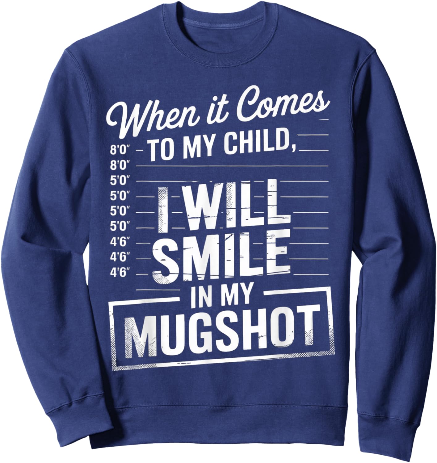 When It Comes to My Child I Will Smile in My Mugshot Sweatshirt - Sweatshirt | Navy