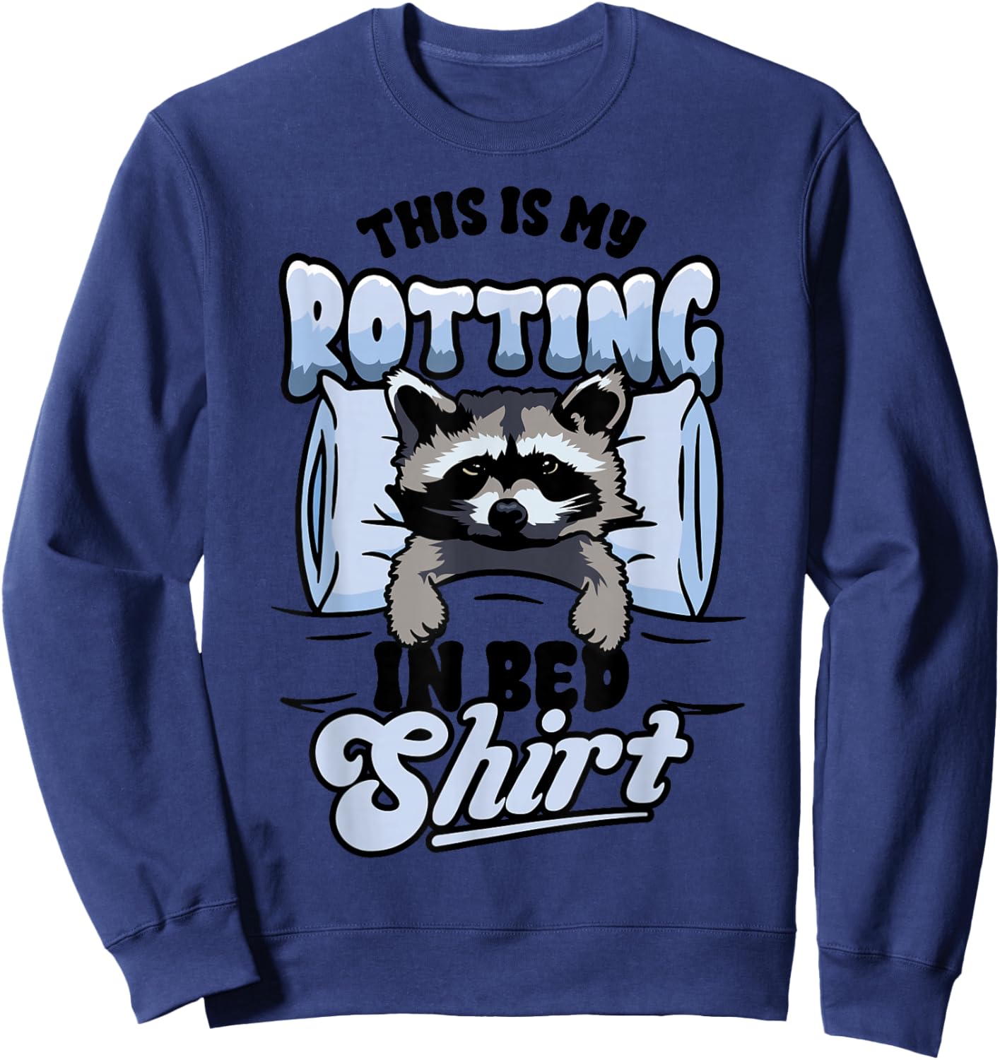 Funny Raccoon Meme This Is My Rotting In Bed Sweatshirt - Sweatshirt | Navy