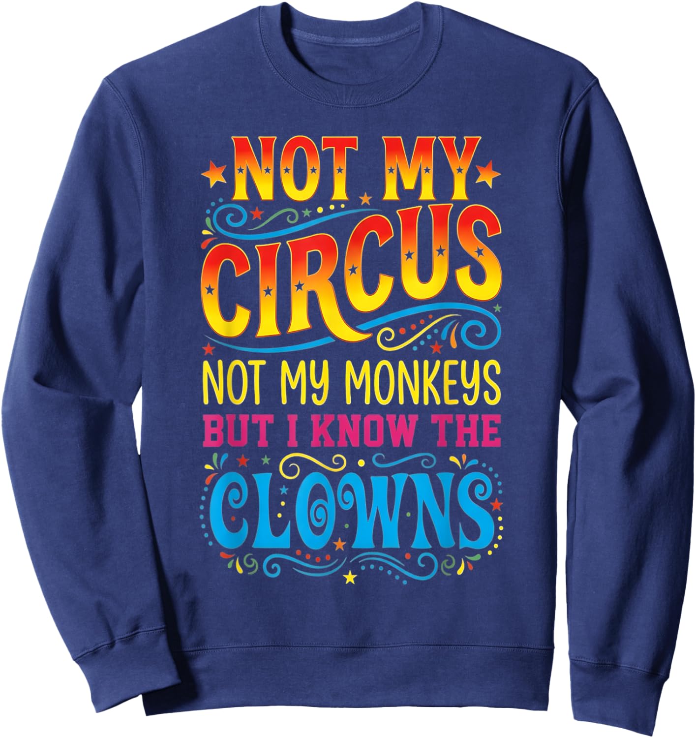 Not My Circus Not My Monkeys But I Know The Clowns Sweatshirt - Sweatshirt | Navy