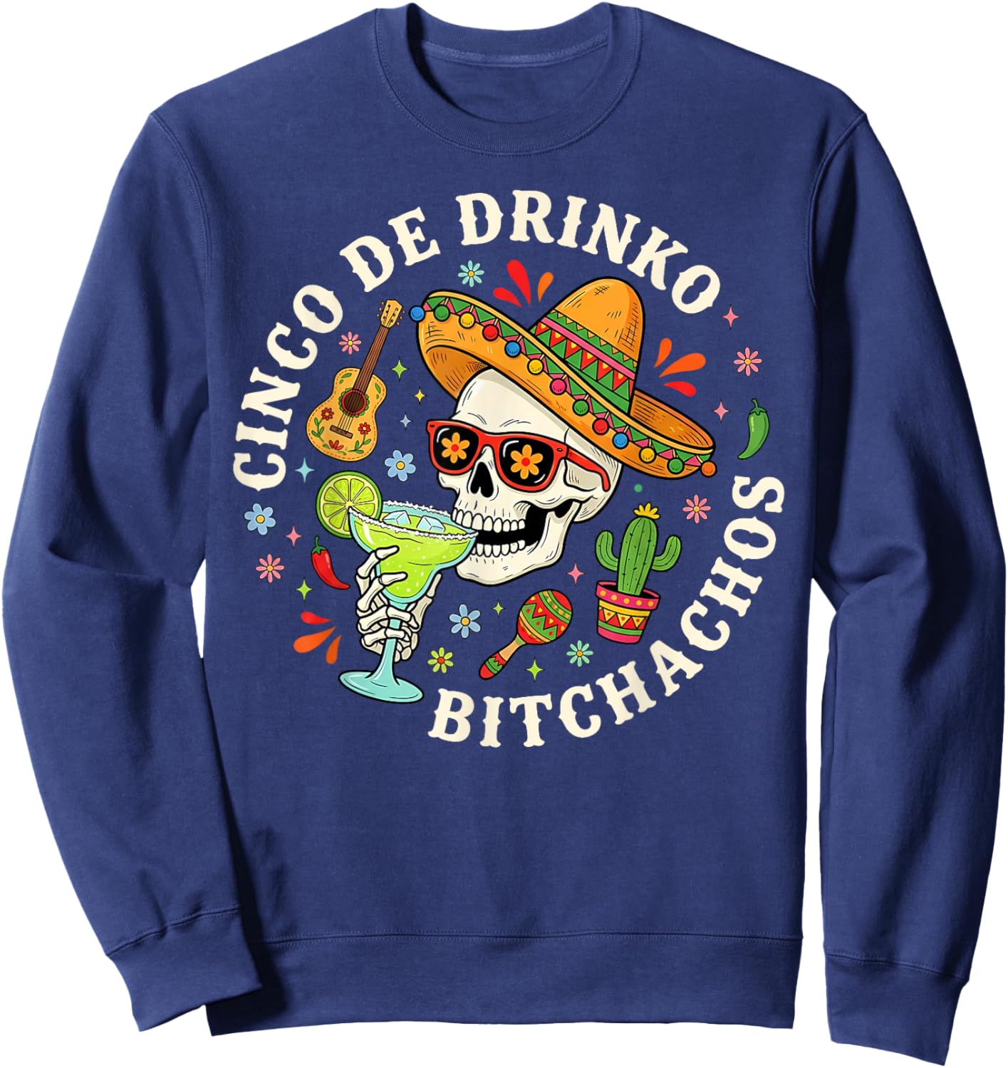 Cinco De Drinko Bitchachos Skeleton Margarita Drinking Sweatshirt - Sweatshirt | Navy