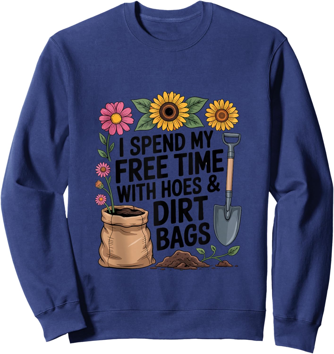 I Spend My Free Time with Hoes and Dirt Bags Funny Gardening Sweatshirt - Sweatshirt | Navy