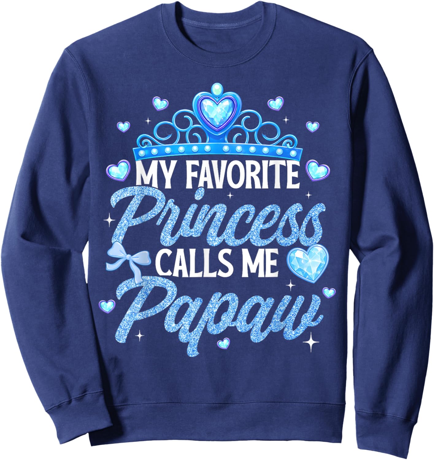 Happy Fathers Day My Favorite Princess Calls Me Papaw Sweatshirt - Sweatshirt | Navy