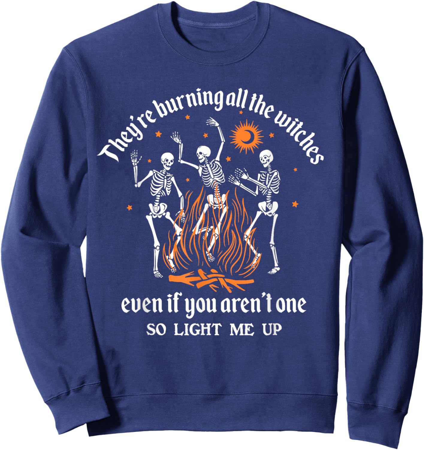 They're Burning All The Witches Even If You Aren't One Sweatshirt - Sweatshirt | Navy