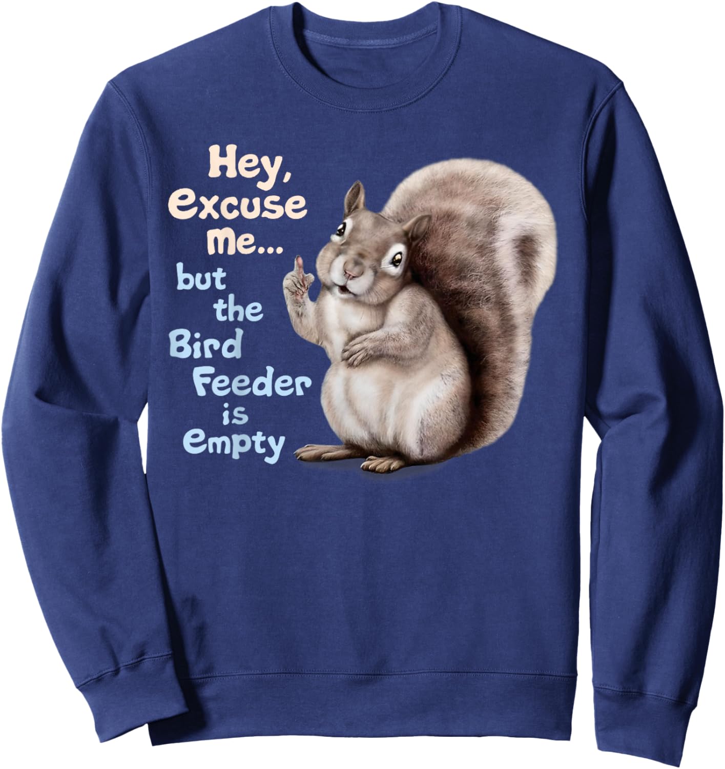 Squirrel Hey, Excuse Me But Your Birdfeeder Is Empty Funny Sweatshirt - Sweatshirt | Navy