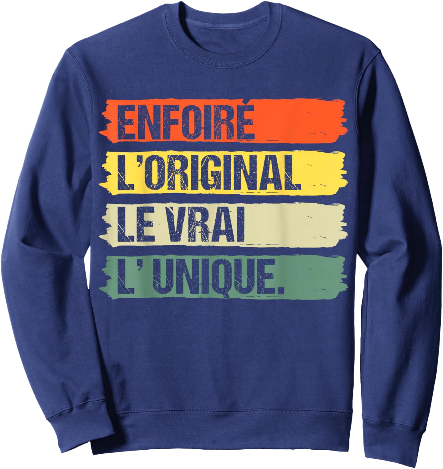 Enfoiré L' Original Le Vrai L' Unique Humour Cadeau Vintage Sweatshirt - Sweatshirt | Navy