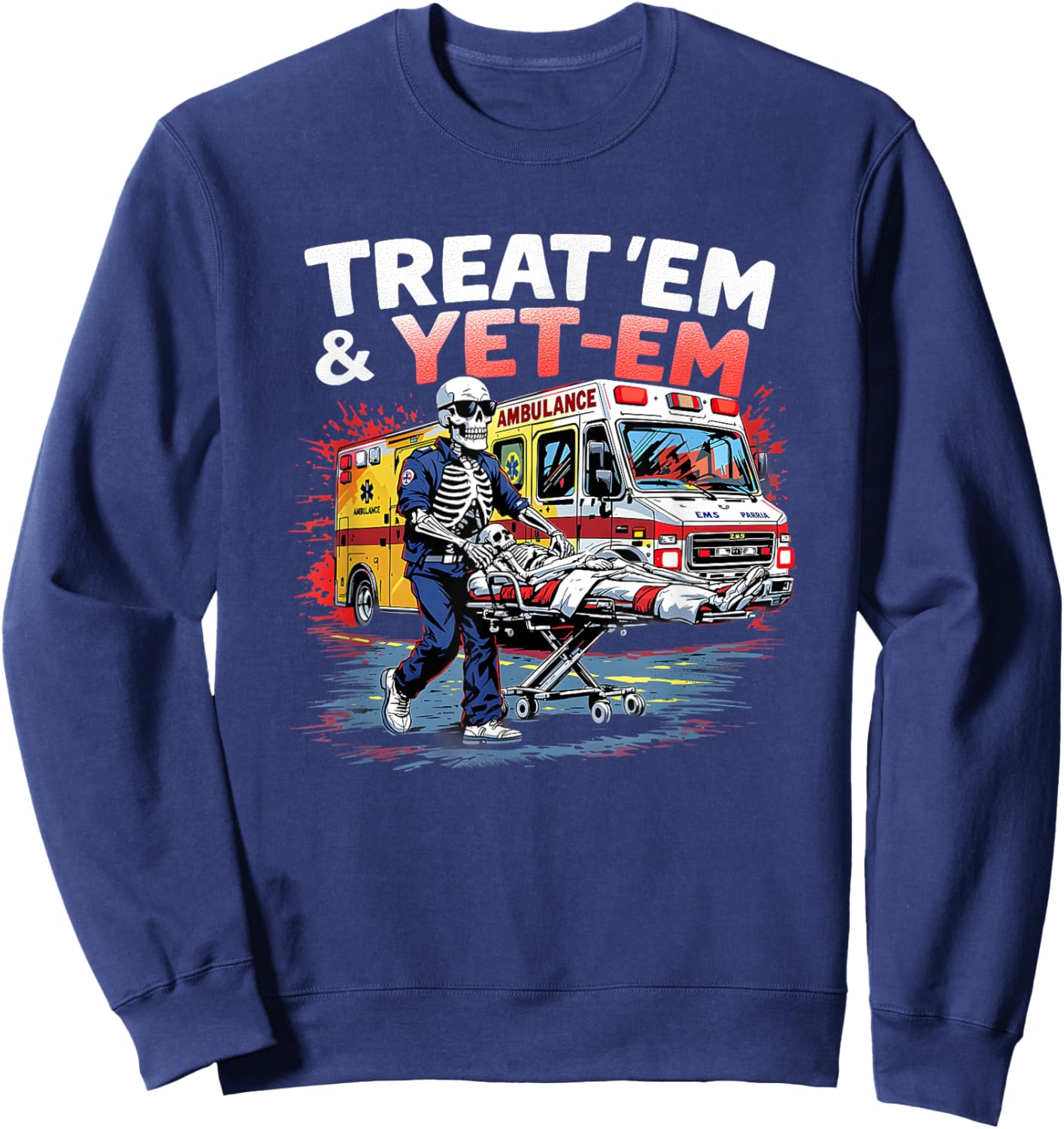 treat em and yeet em Funny Ambulance EMS Paramedic Sweatshirt - Sweatshirt | Navy