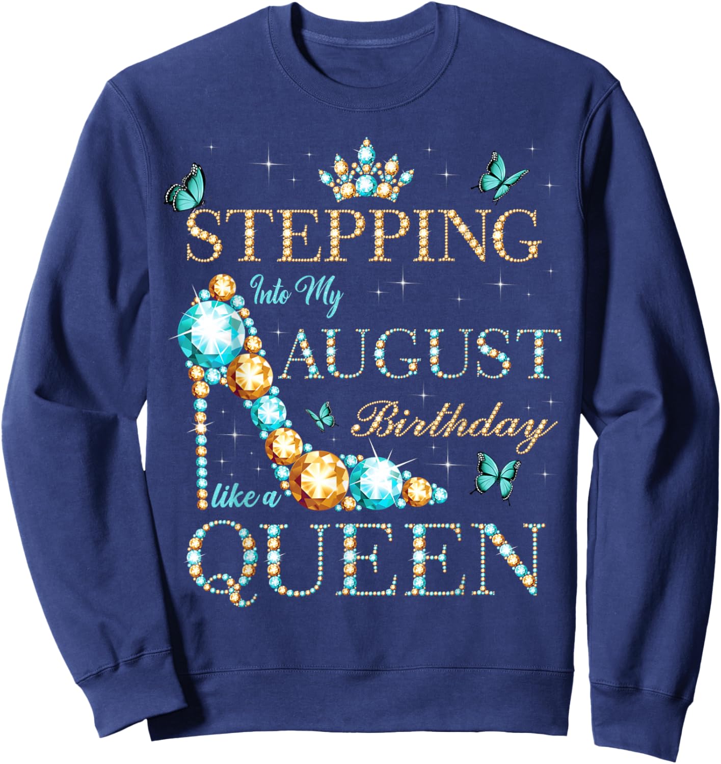 Stepping Into My August Birthday Like A Queen Sweatshirt - Sweatshirt | Navy