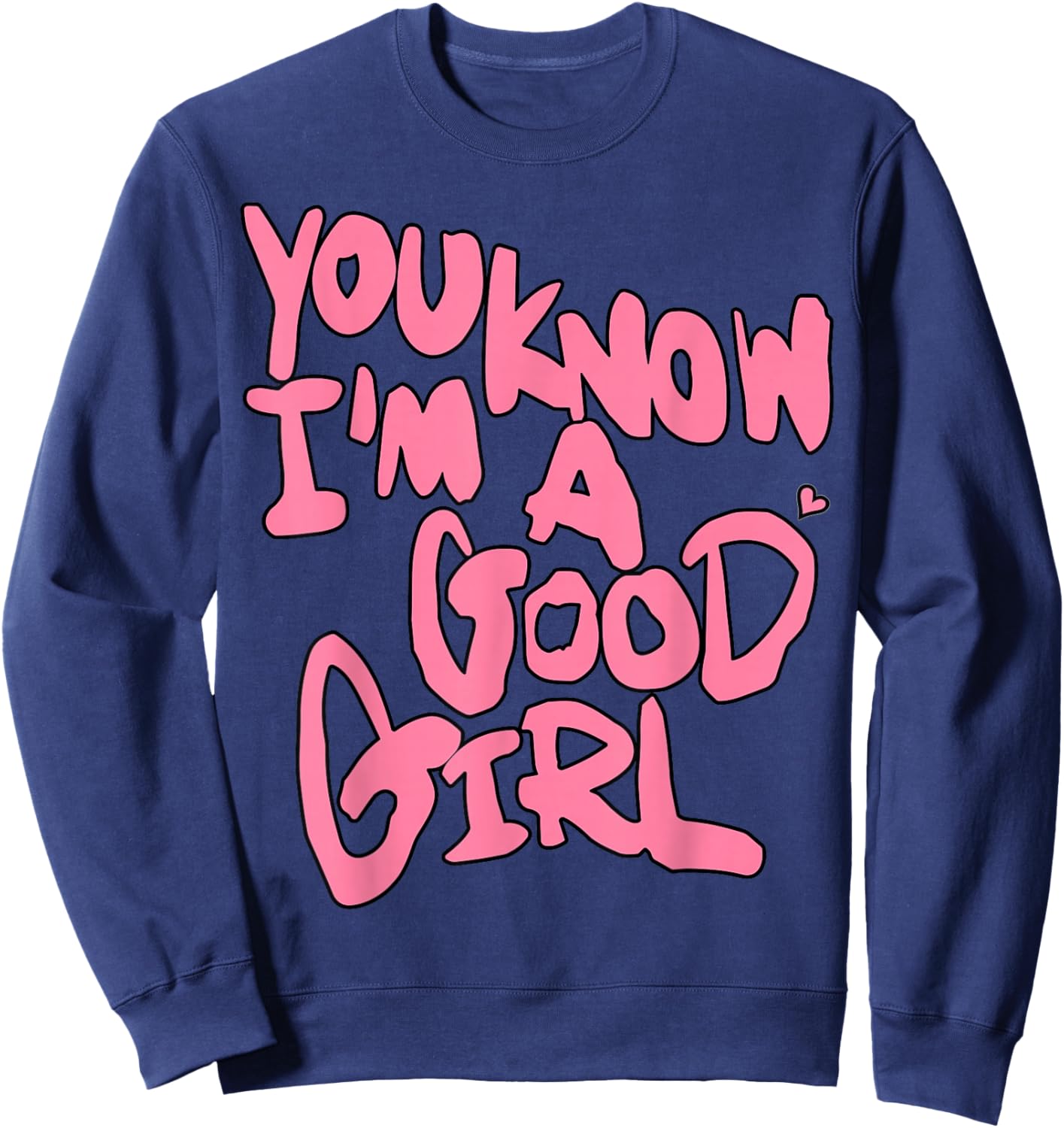 Bold Pink Text - You Know I’m A Good Girl Sweatshirt - Sweatshirt | Navy