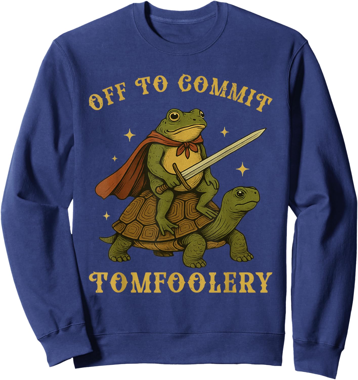 Off to Commit Tomfoolery Meme Funny Saying Sweatshirt - Sweatshirt | Navy