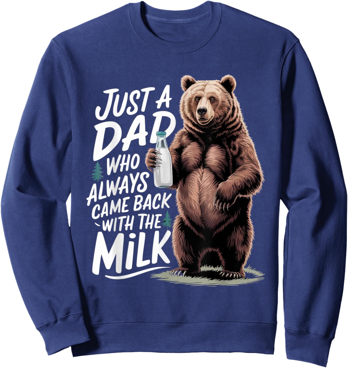 Just a dad who always came back with the milk Funny bear Sweatshirt - Sweatshirt | Navy