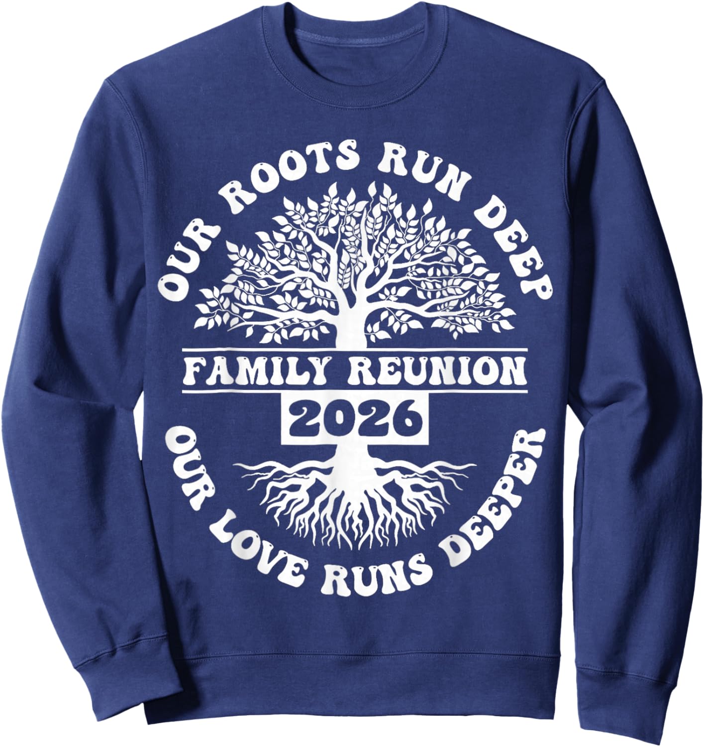 Family Reunion 2026 Our Roots Run Deep Our Love Runs Deeper Sweatshirt - Sweatshirt | Navy